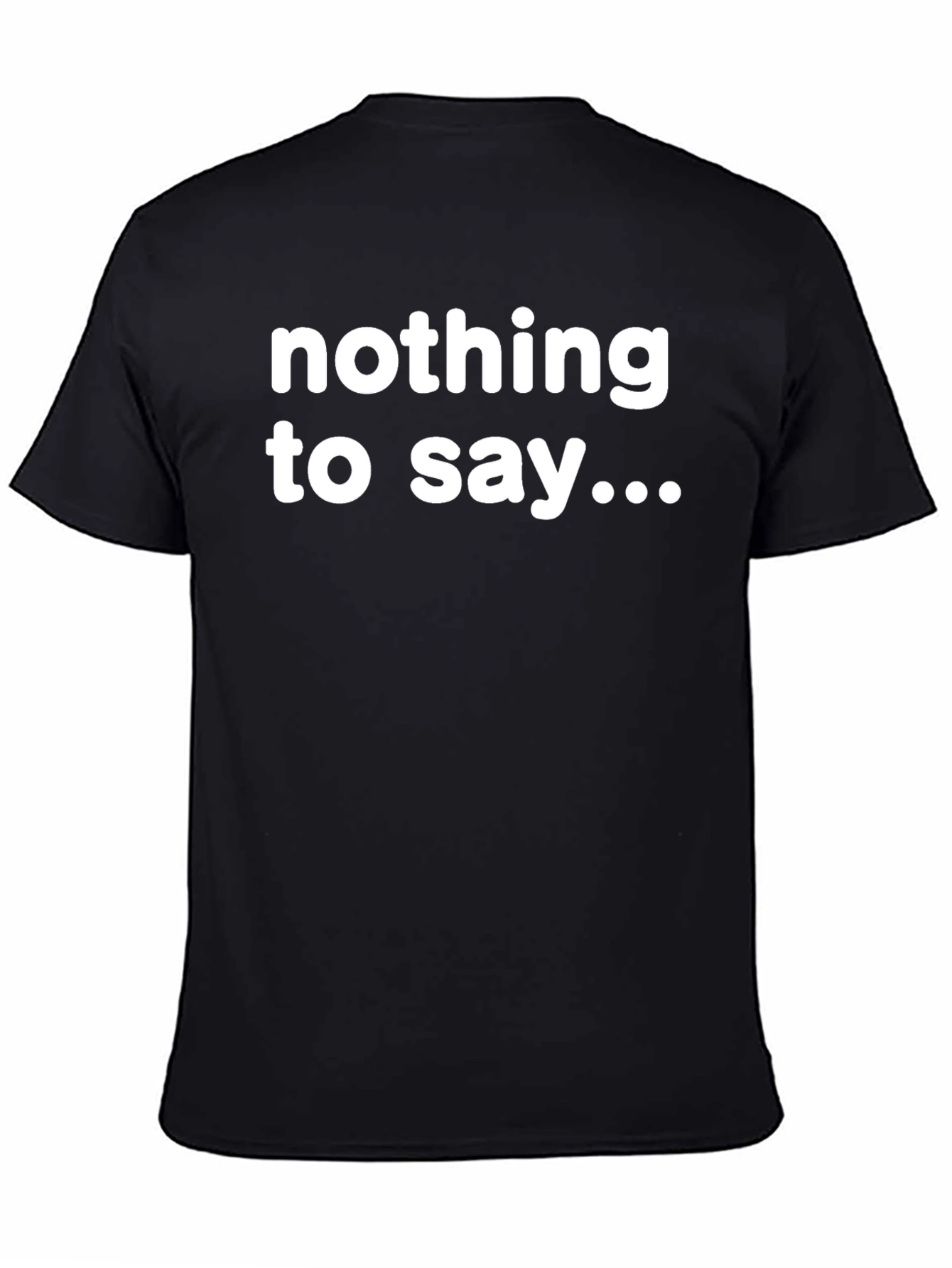 Nothing to Say T-Shirt - Bold Statement Tee