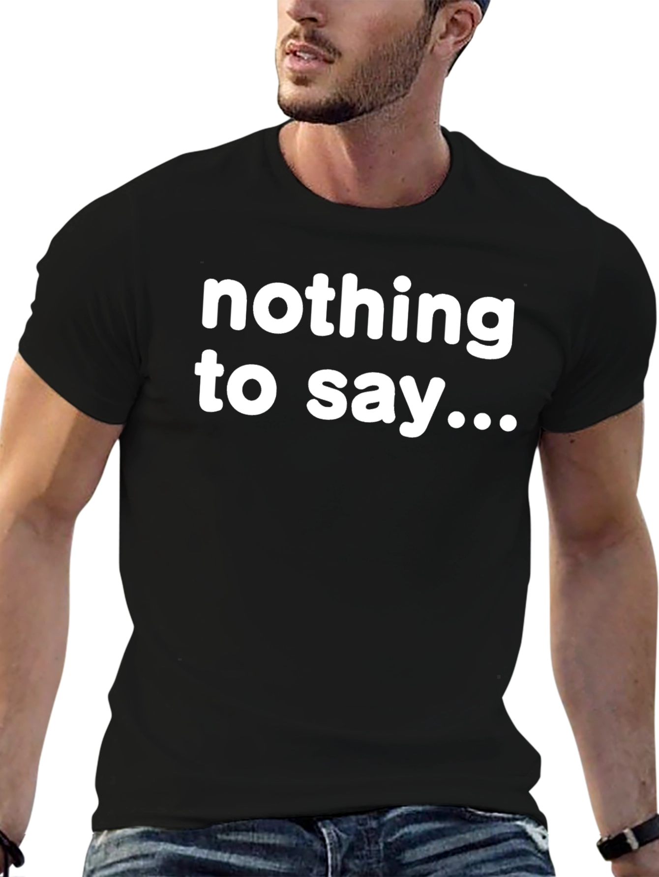 Nothing to Say T-Shirt - Bold Statement Tee