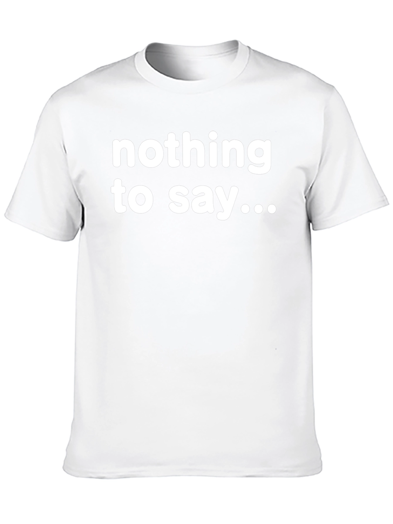 Nothing to Say T-Shirt - Bold Statement Tee