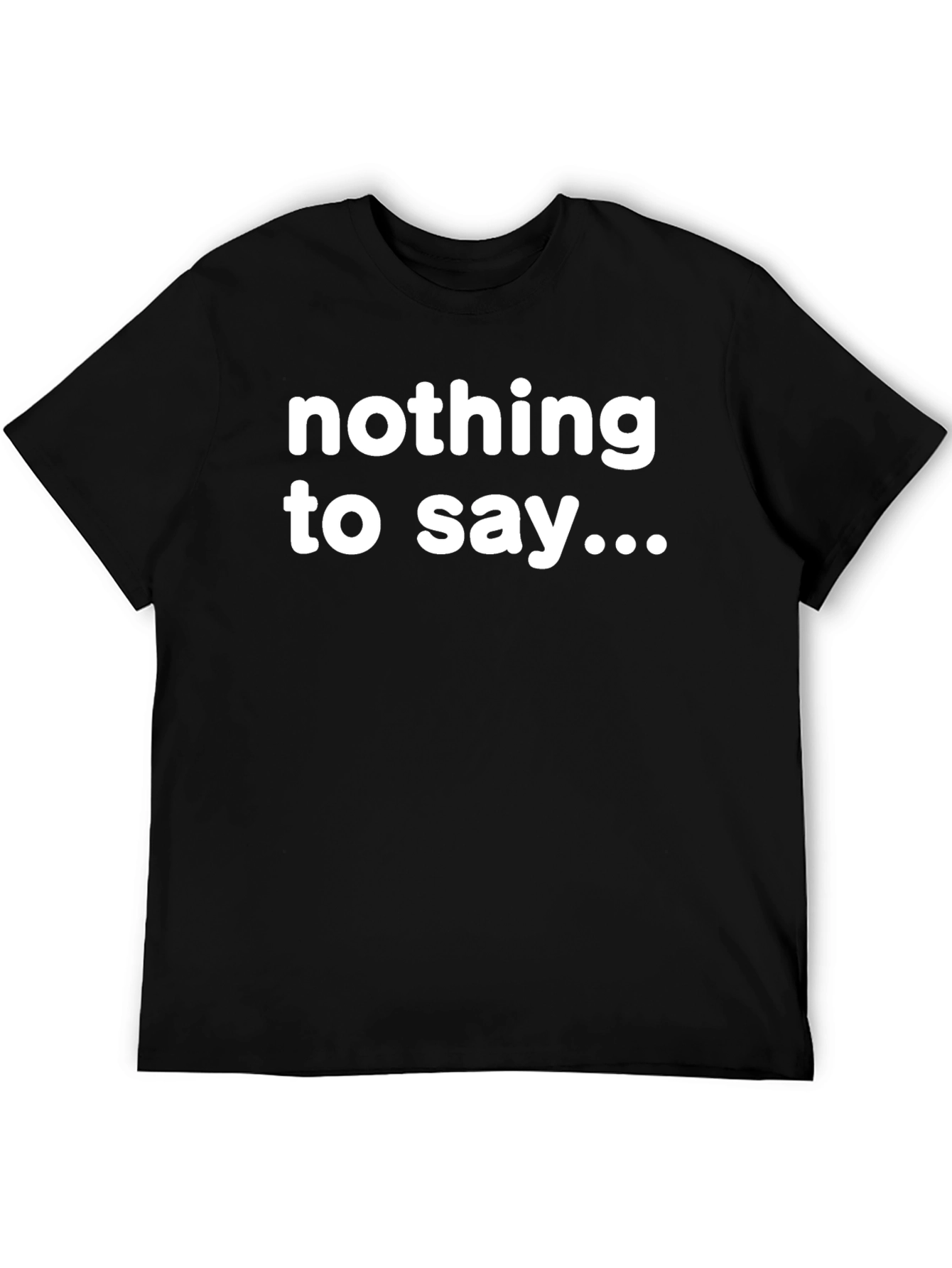 Nothing to Say T-Shirt - Bold Statement Tee