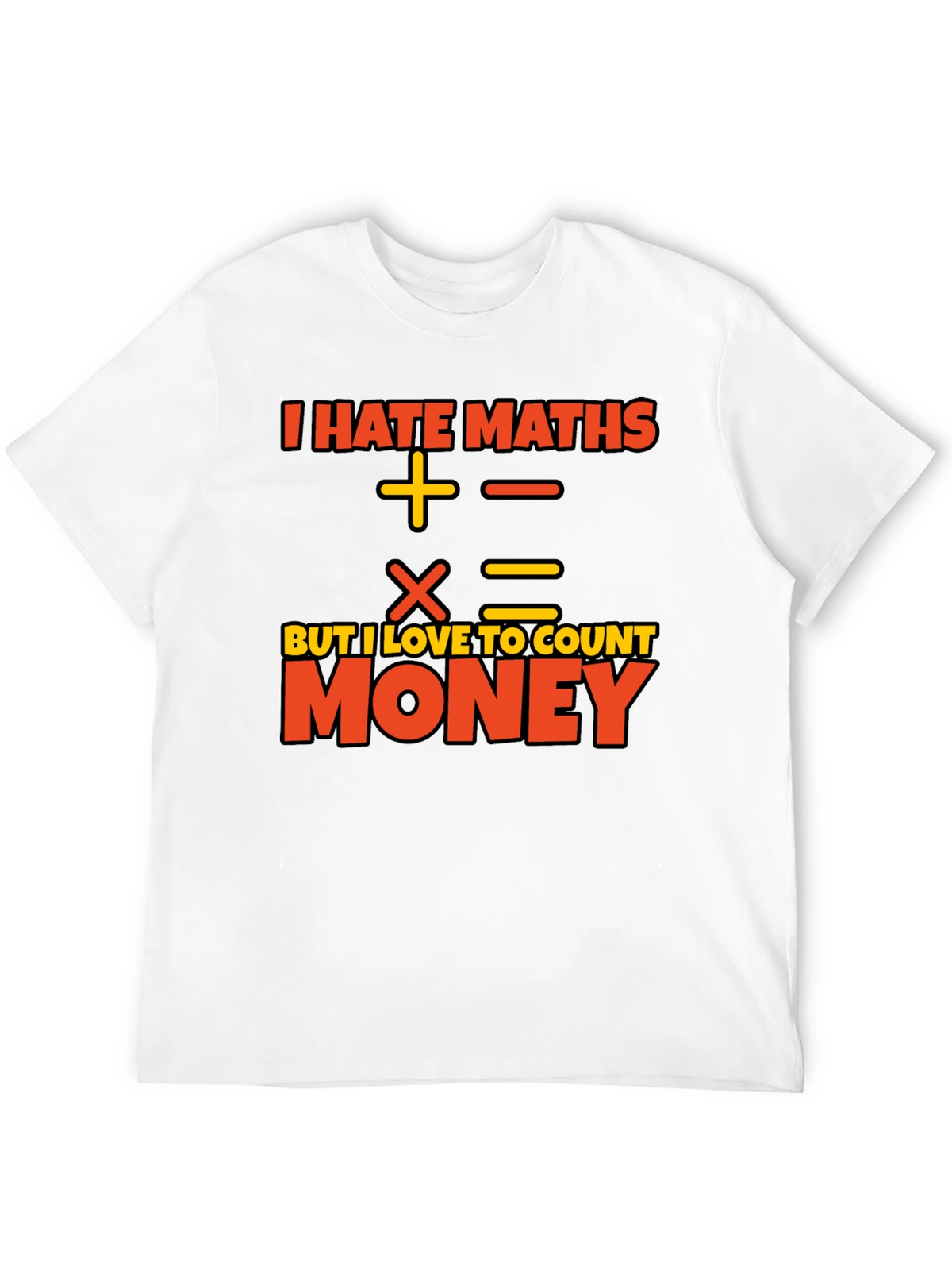 I Hate Maths Love Money Graphic T-Shirt
