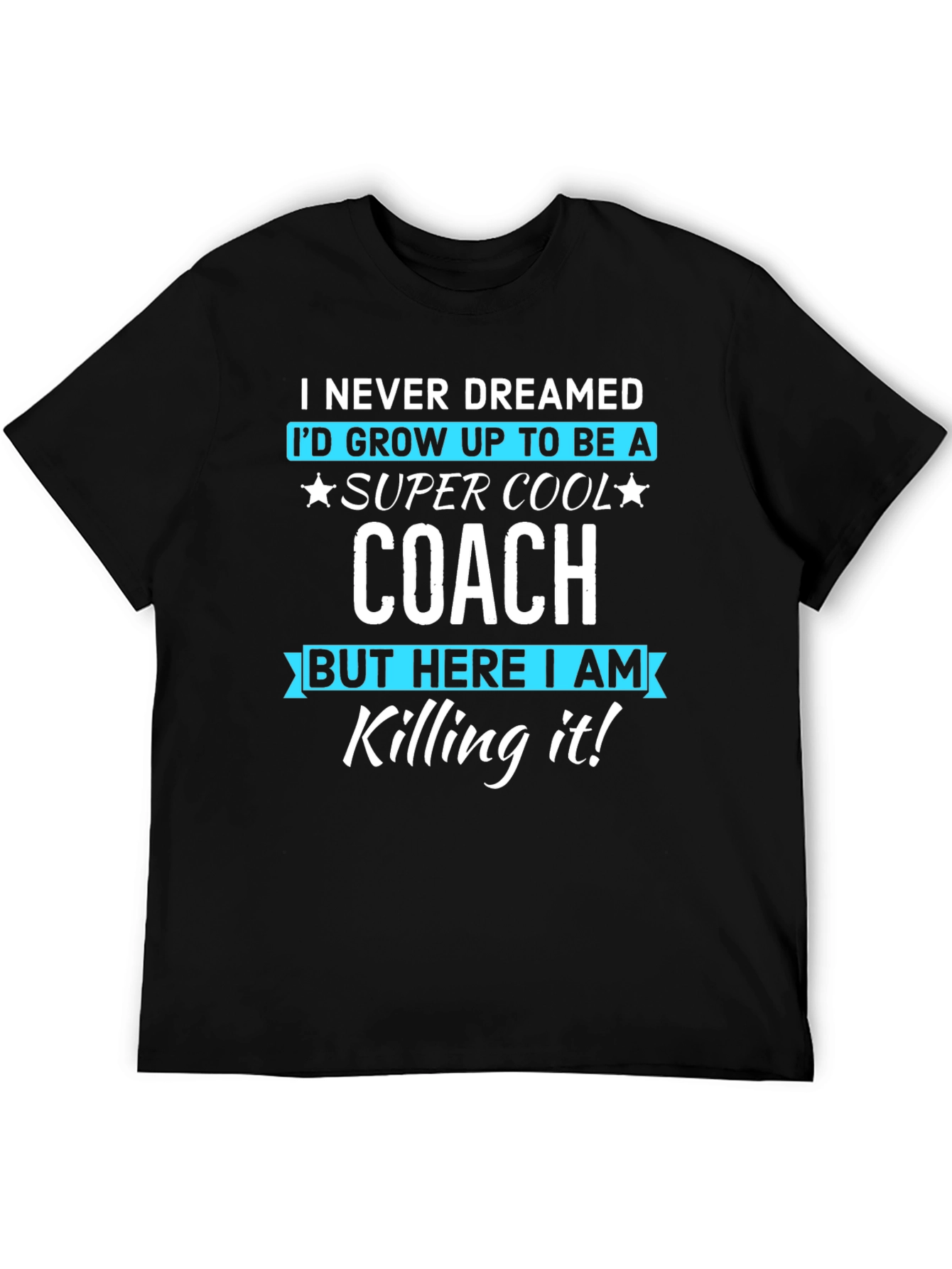 Super Cool Coach T-Shirt - Never Dreamed Tee