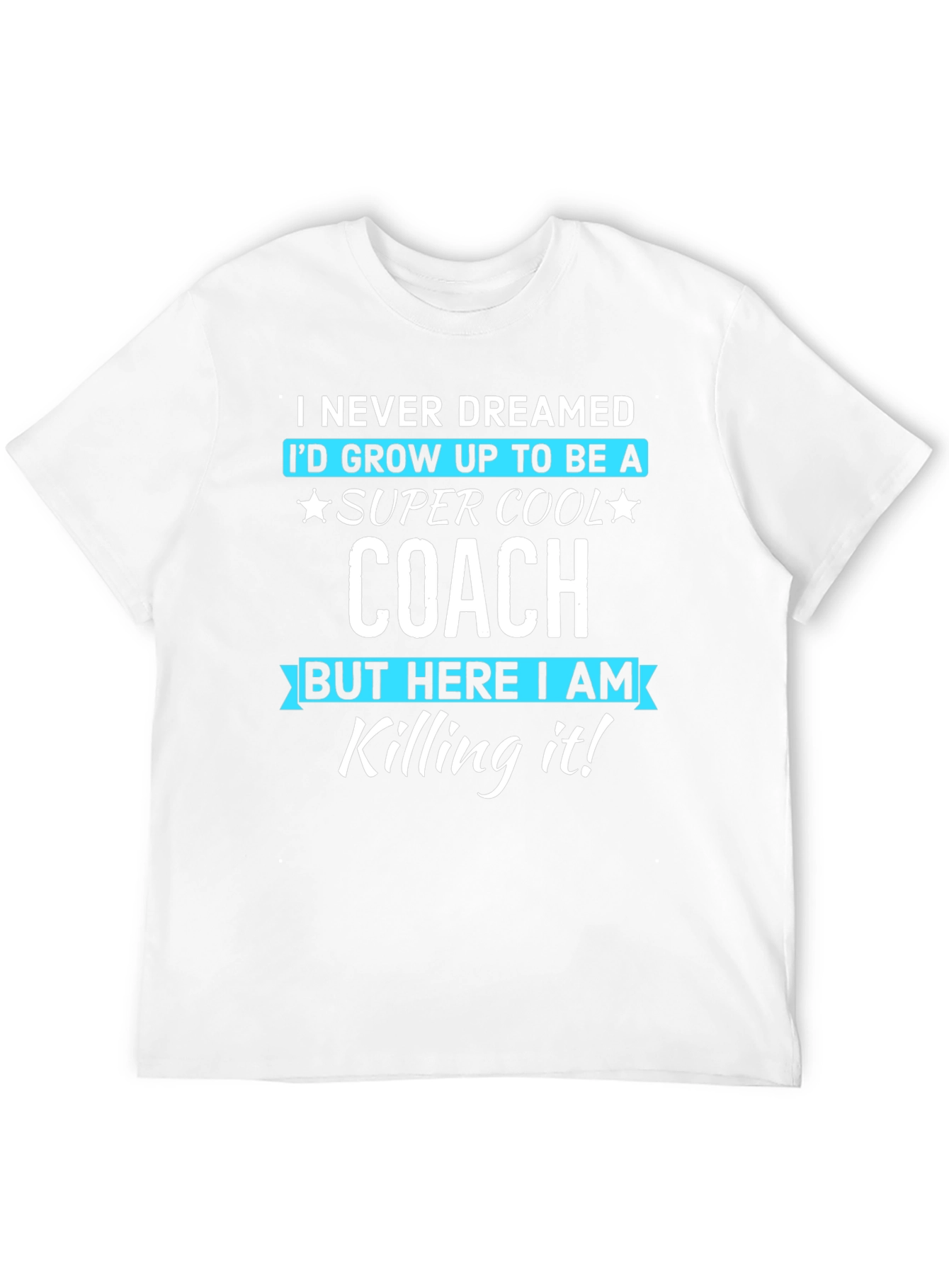 Super Cool Coach T-Shirt - Never Dreamed Tee