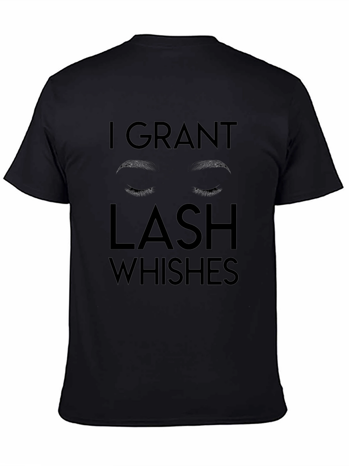 I Grant Lash Whishes Black T-Shirt
