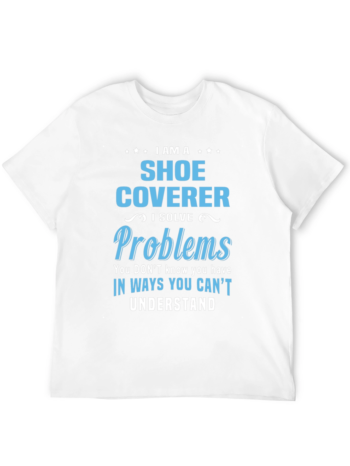 Shoe Coverer T-Shirt: Problem Solver Tee