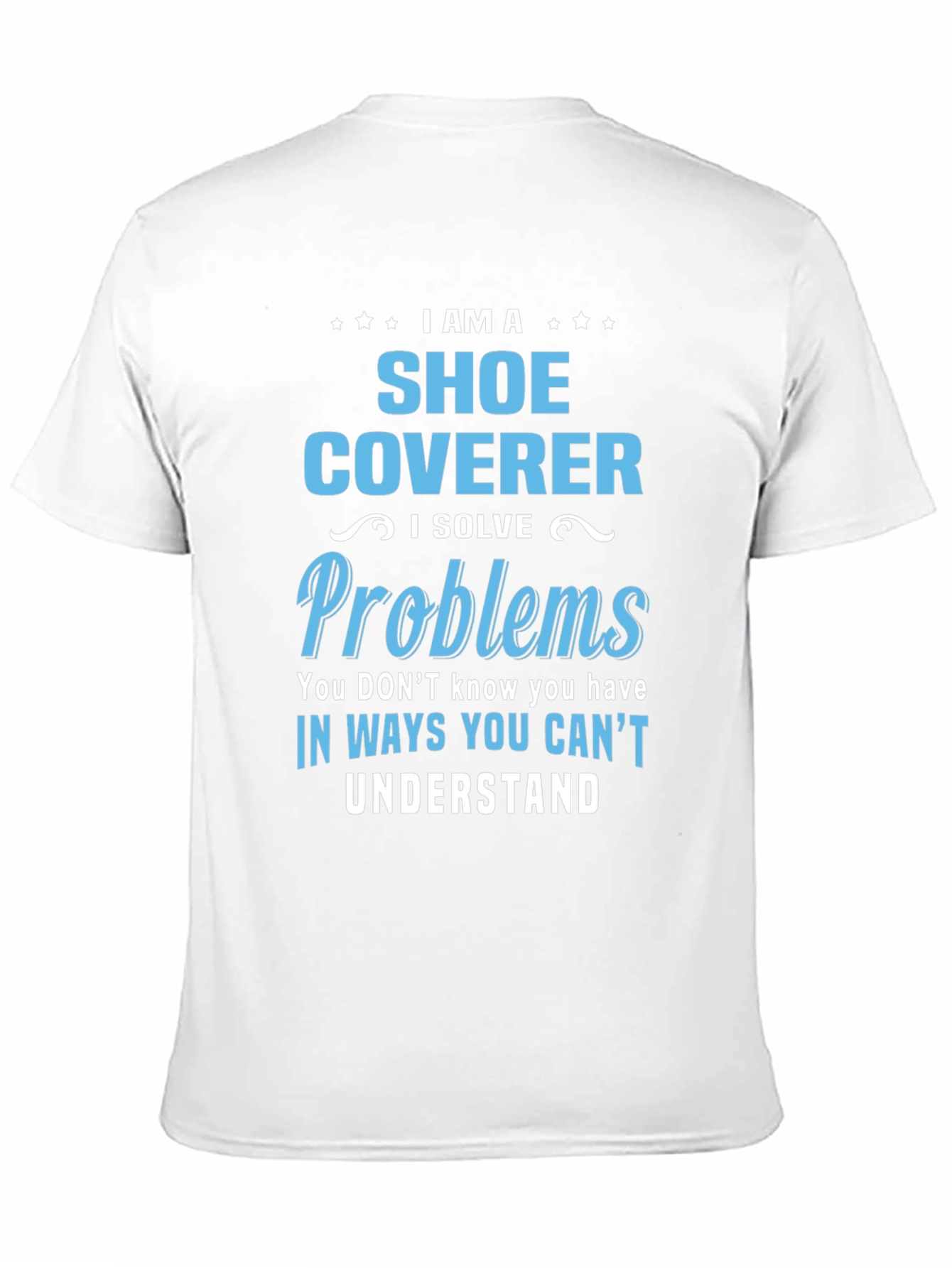 Shoe Coverer T-Shirt: Problem Solver Tee