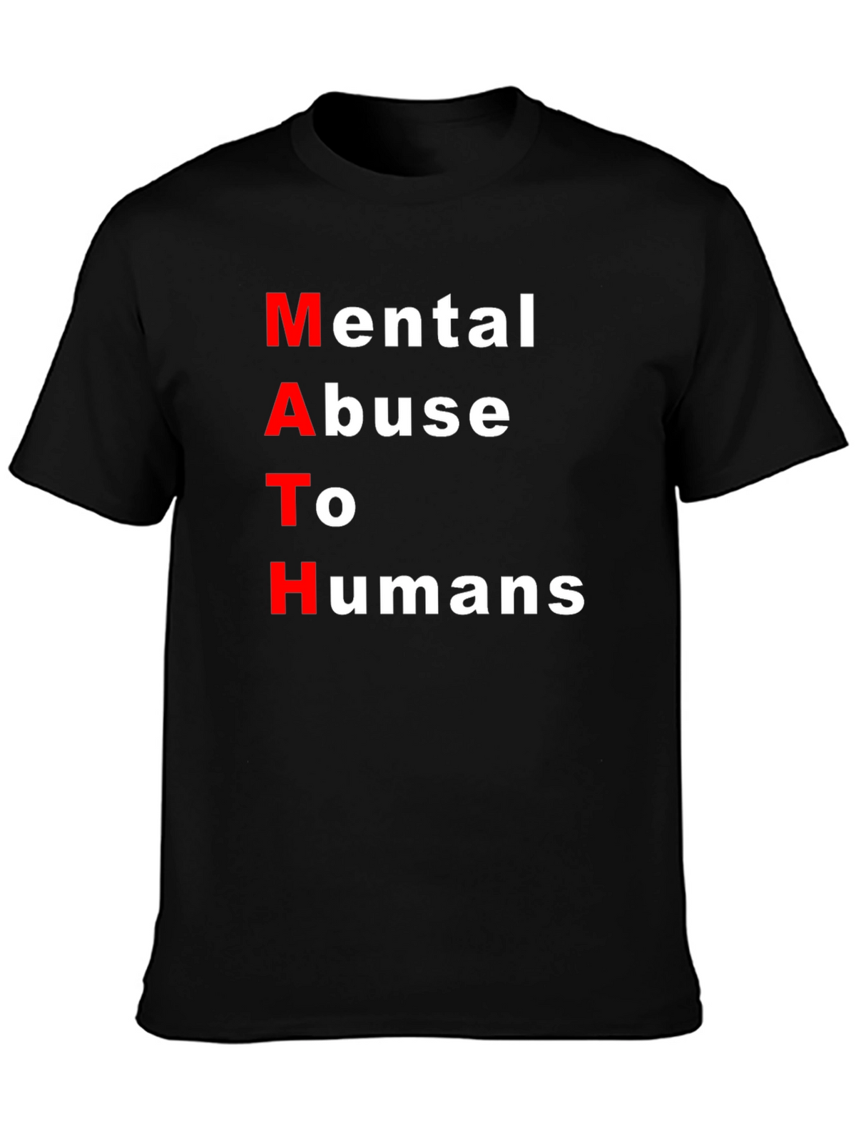 MATH: Mental Abuse To Humans Black T-Shirt