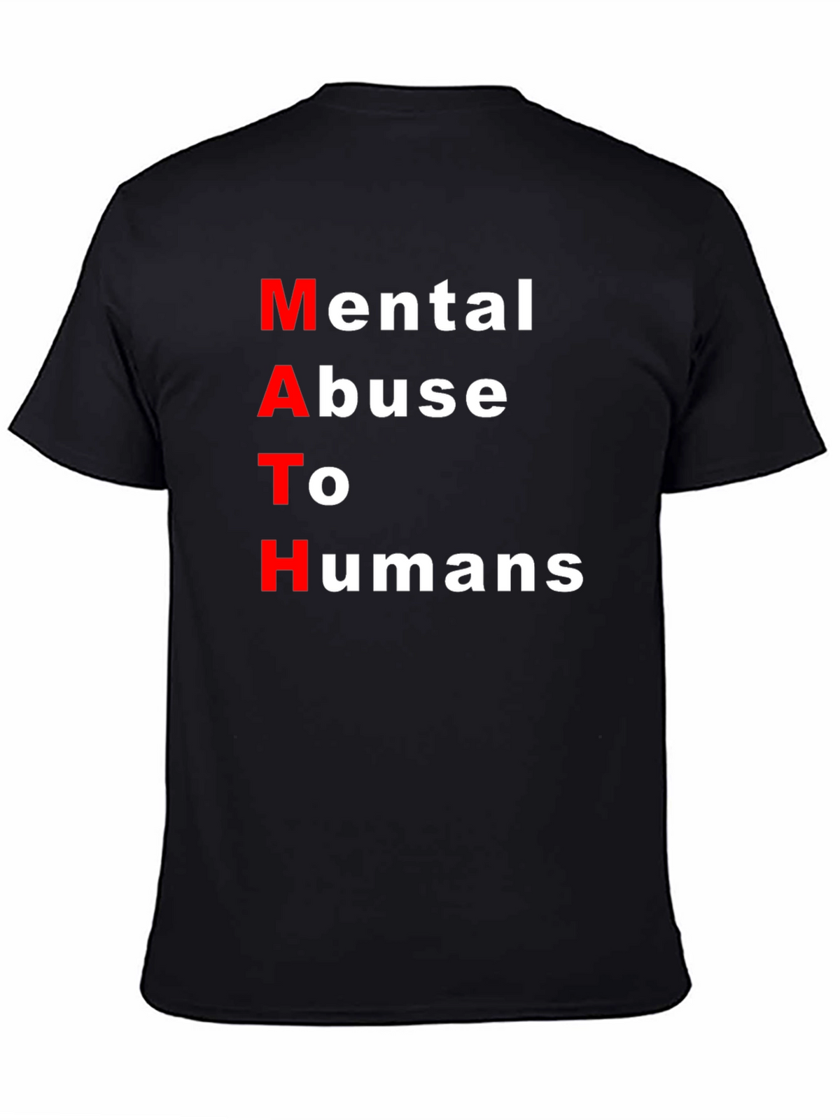 MATH: Mental Abuse To Humans Black T-Shirt