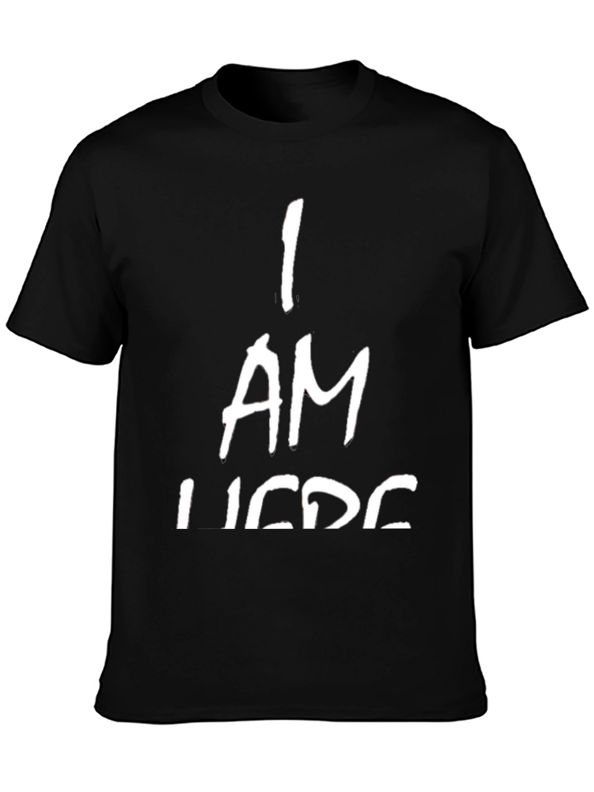 I AM HERE T-Shirt - Bold Statement Tee