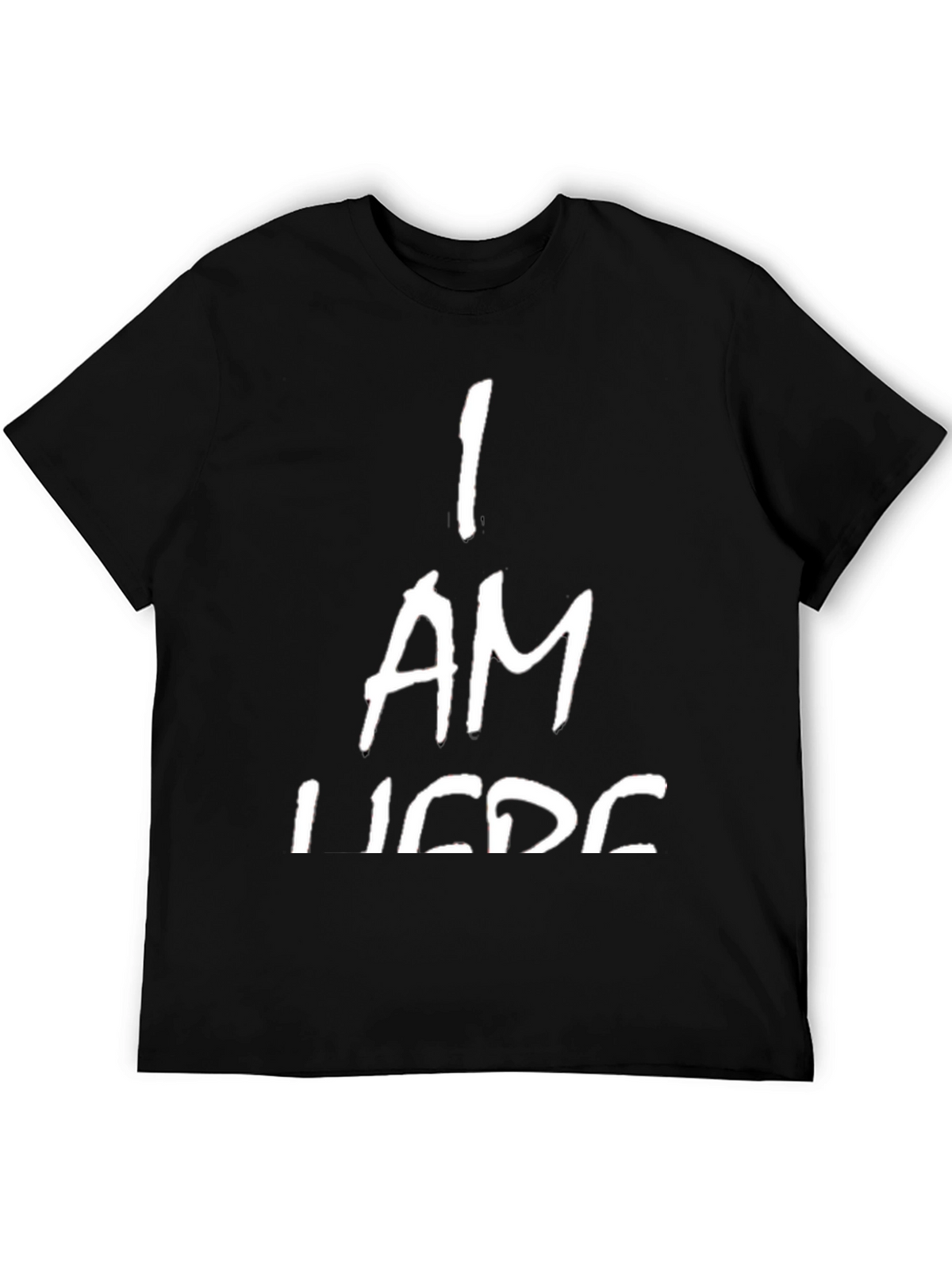 I AM HERE T-Shirt - Bold Statement Tee