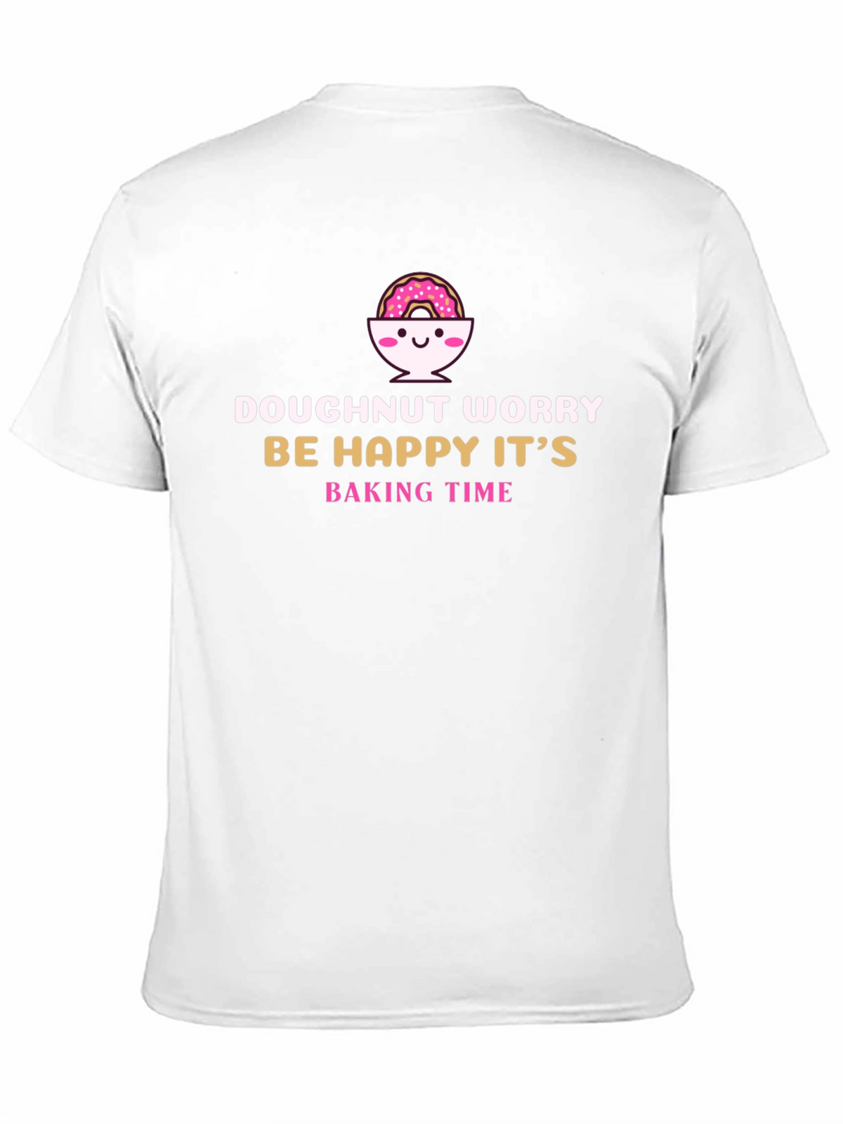 Doughnut Worry Funny Baking T-Shirt