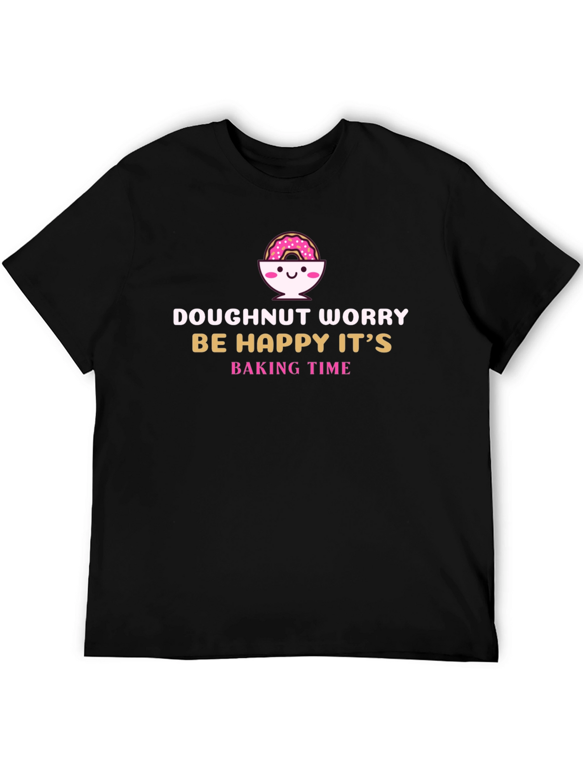 Doughnut Worry Funny Baking T-Shirt