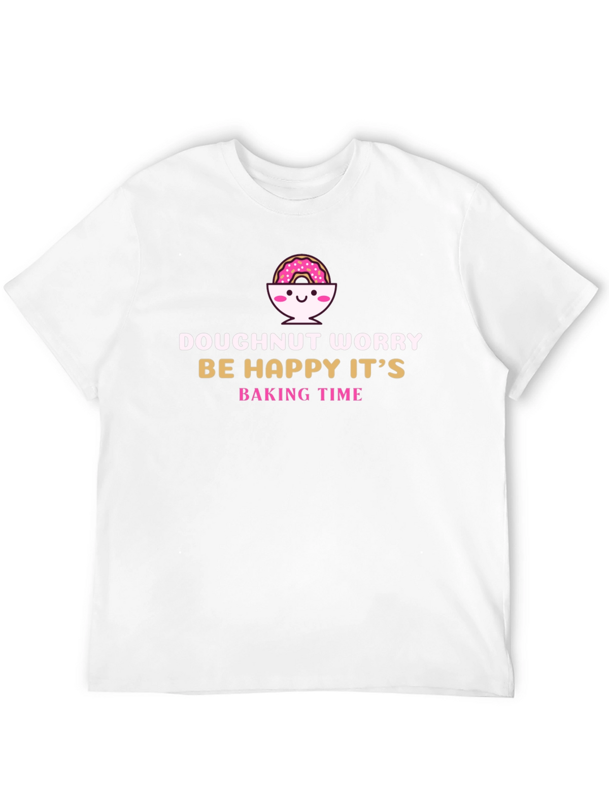 Doughnut Worry Funny Baking T-Shirt