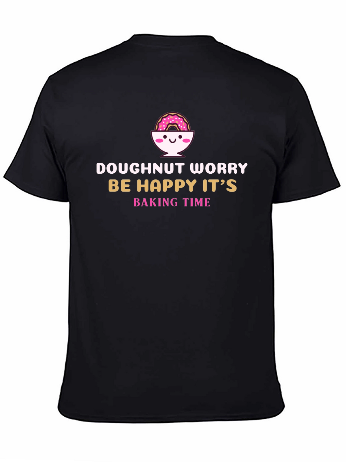 Doughnut Worry Funny Baking T-Shirt