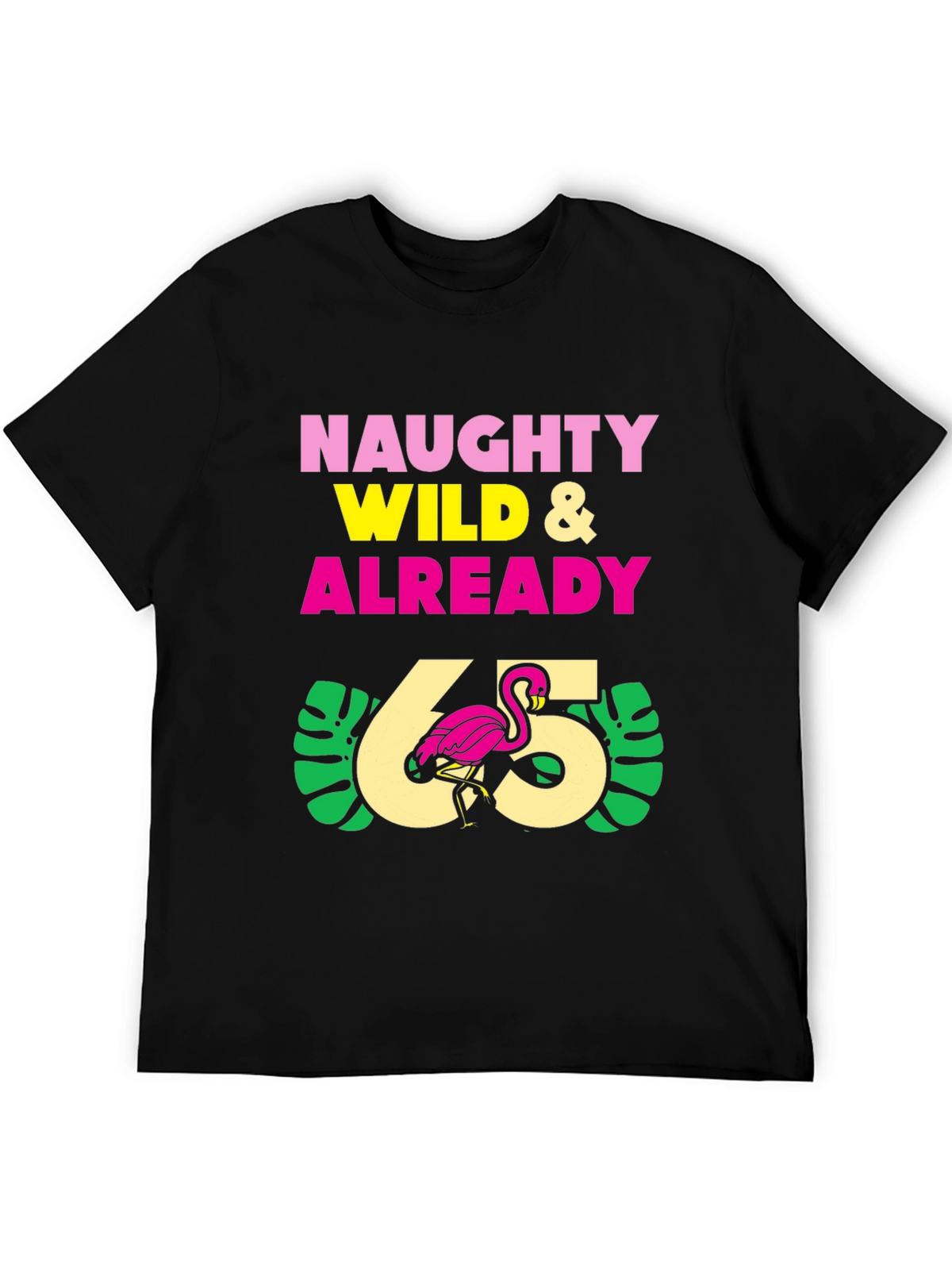 Naughty Wild & Already 65 T-Shirt