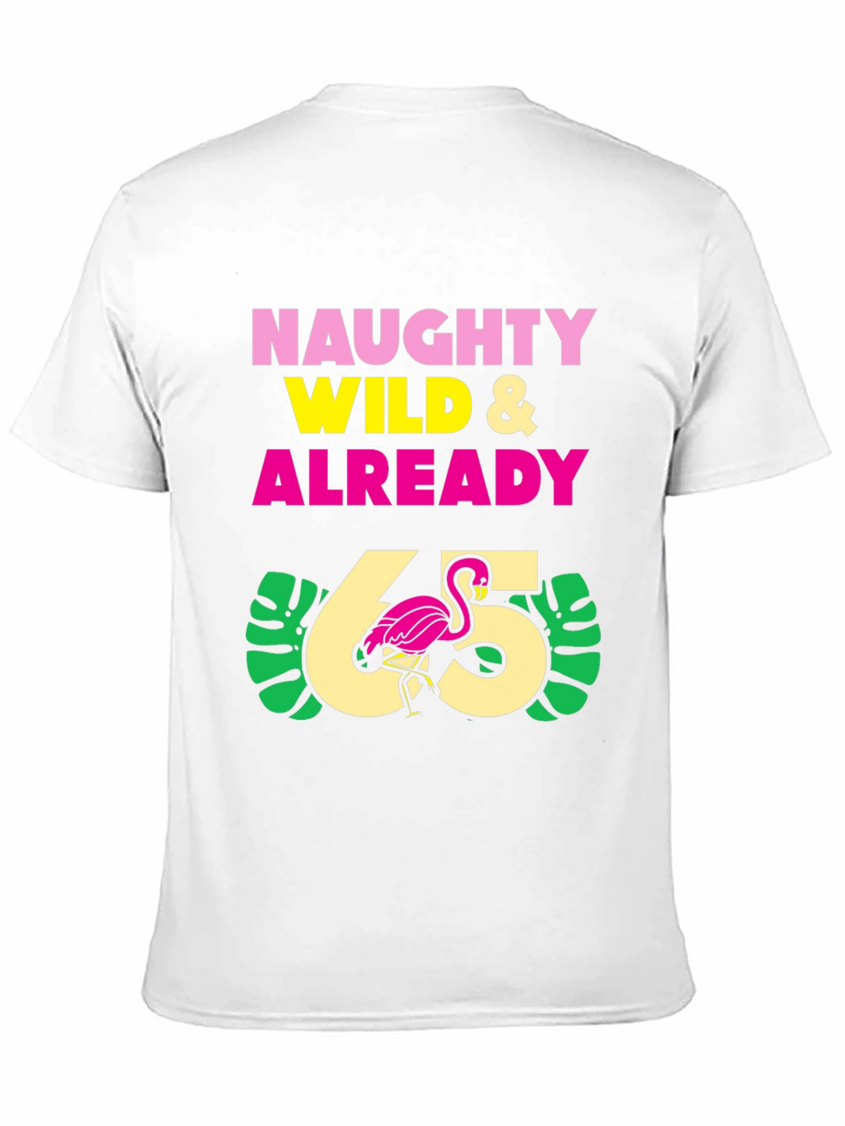 Naughty Wild & Already 65 T-Shirt
