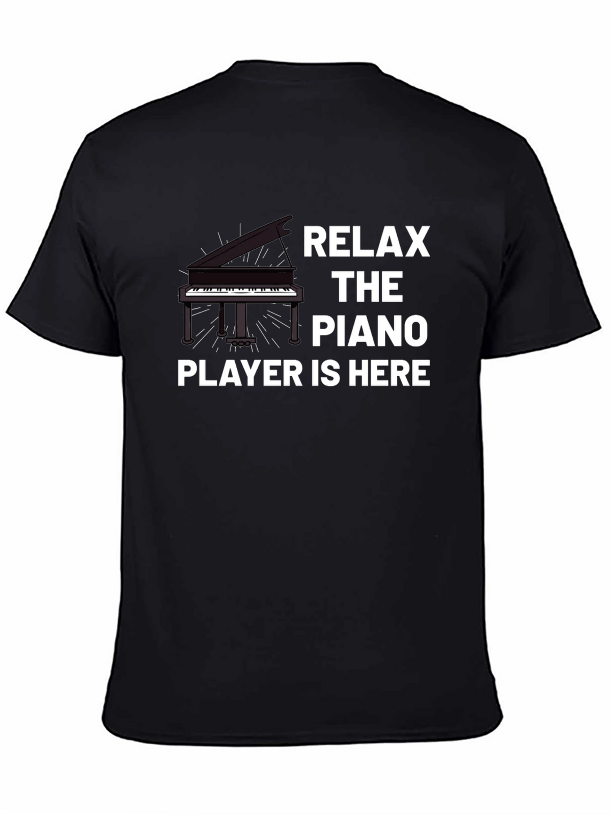 Relax the Piano Player is Here T-Shirt