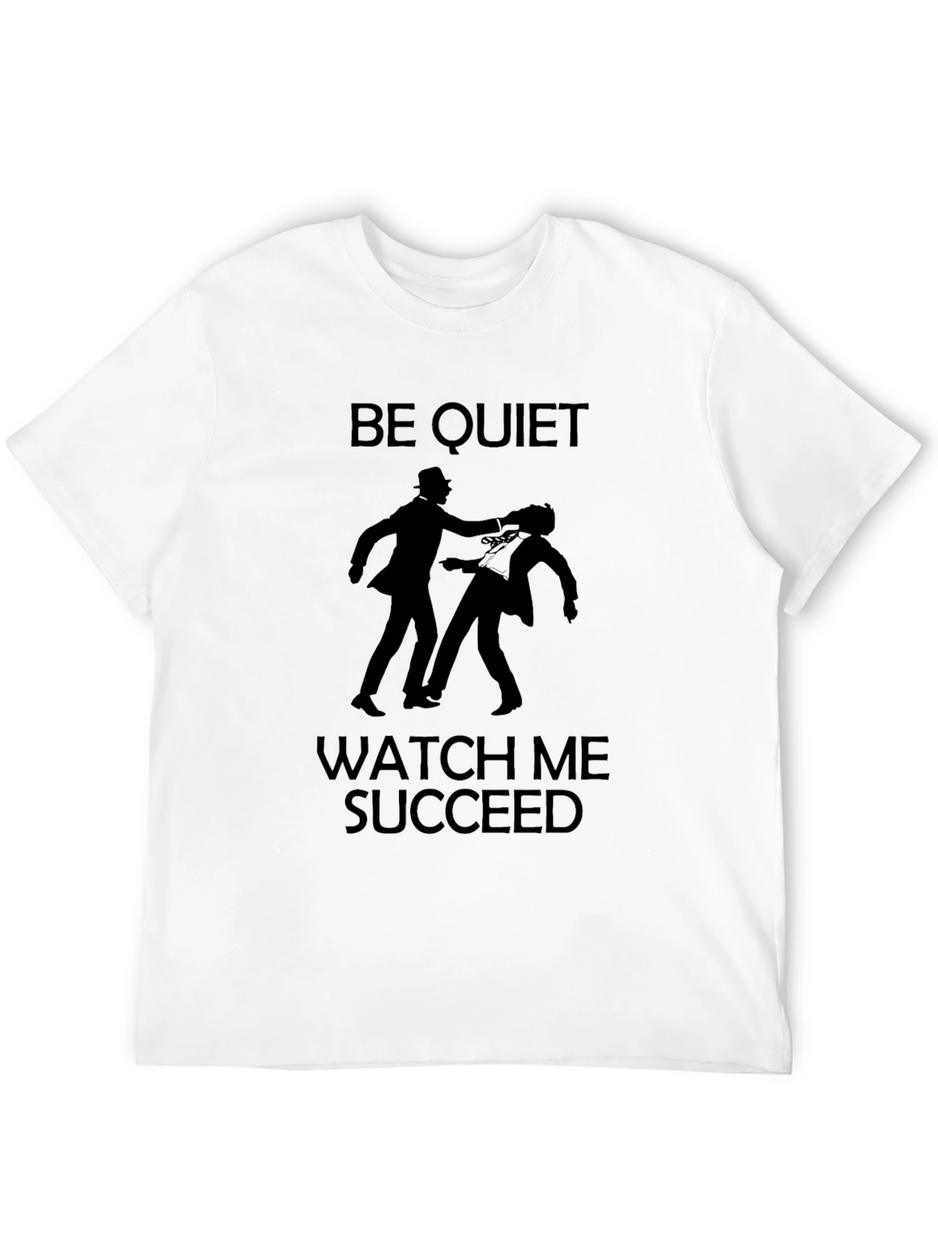 Be Quiet Watch Me Succeed Graphic Tee