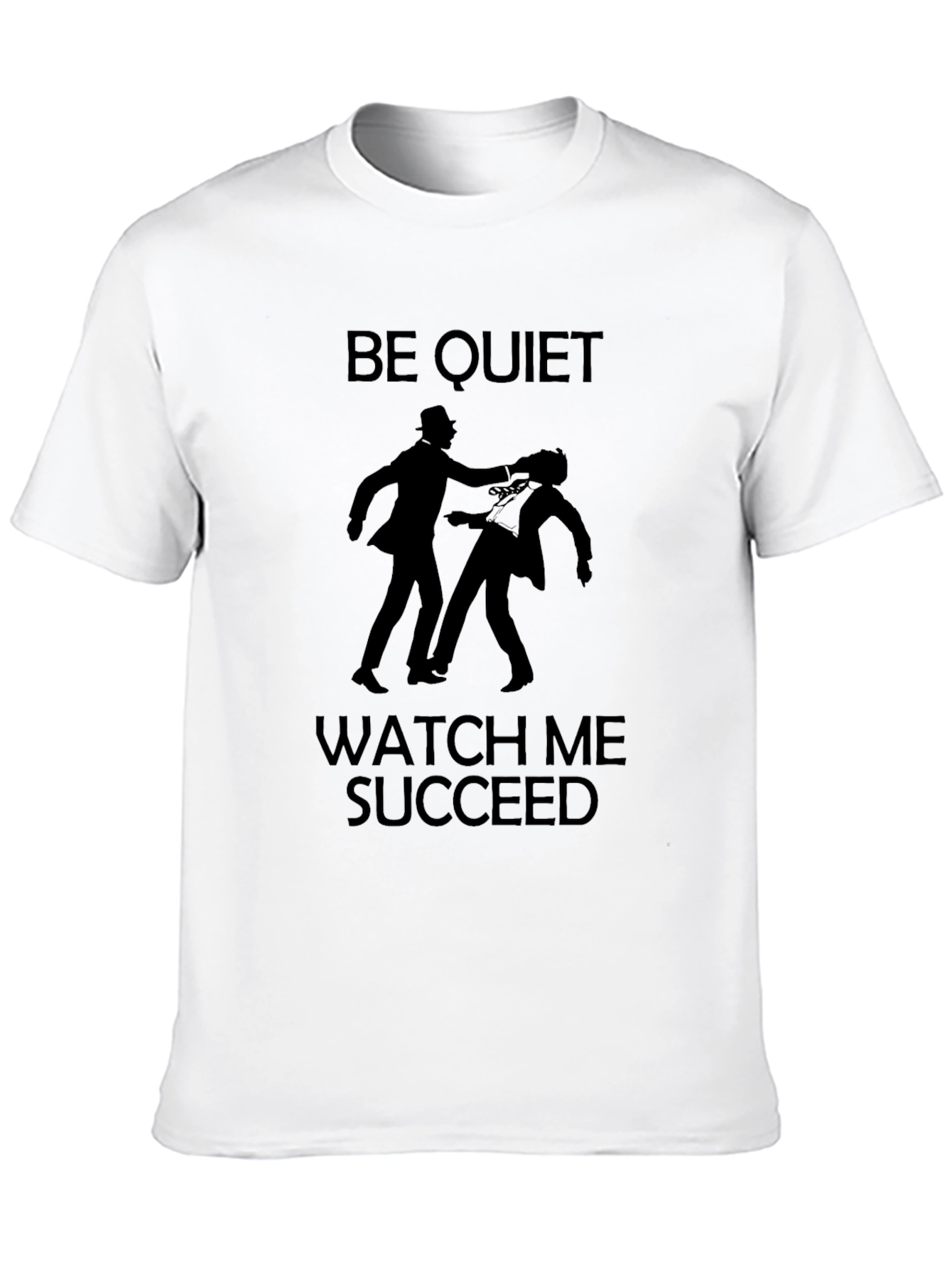 Be Quiet Watch Me Succeed Graphic Tee