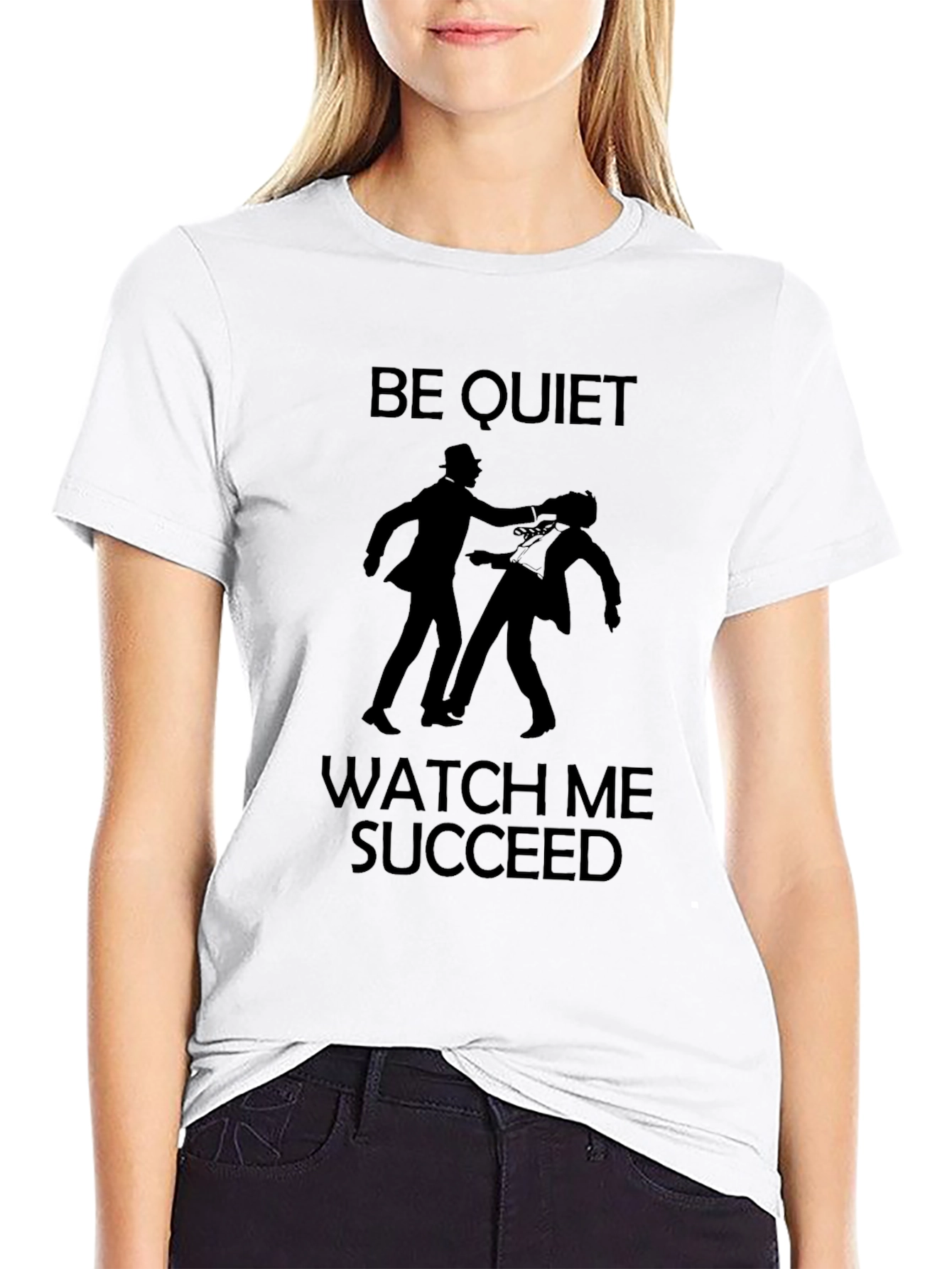Be Quiet Watch Me Succeed Graphic Tee