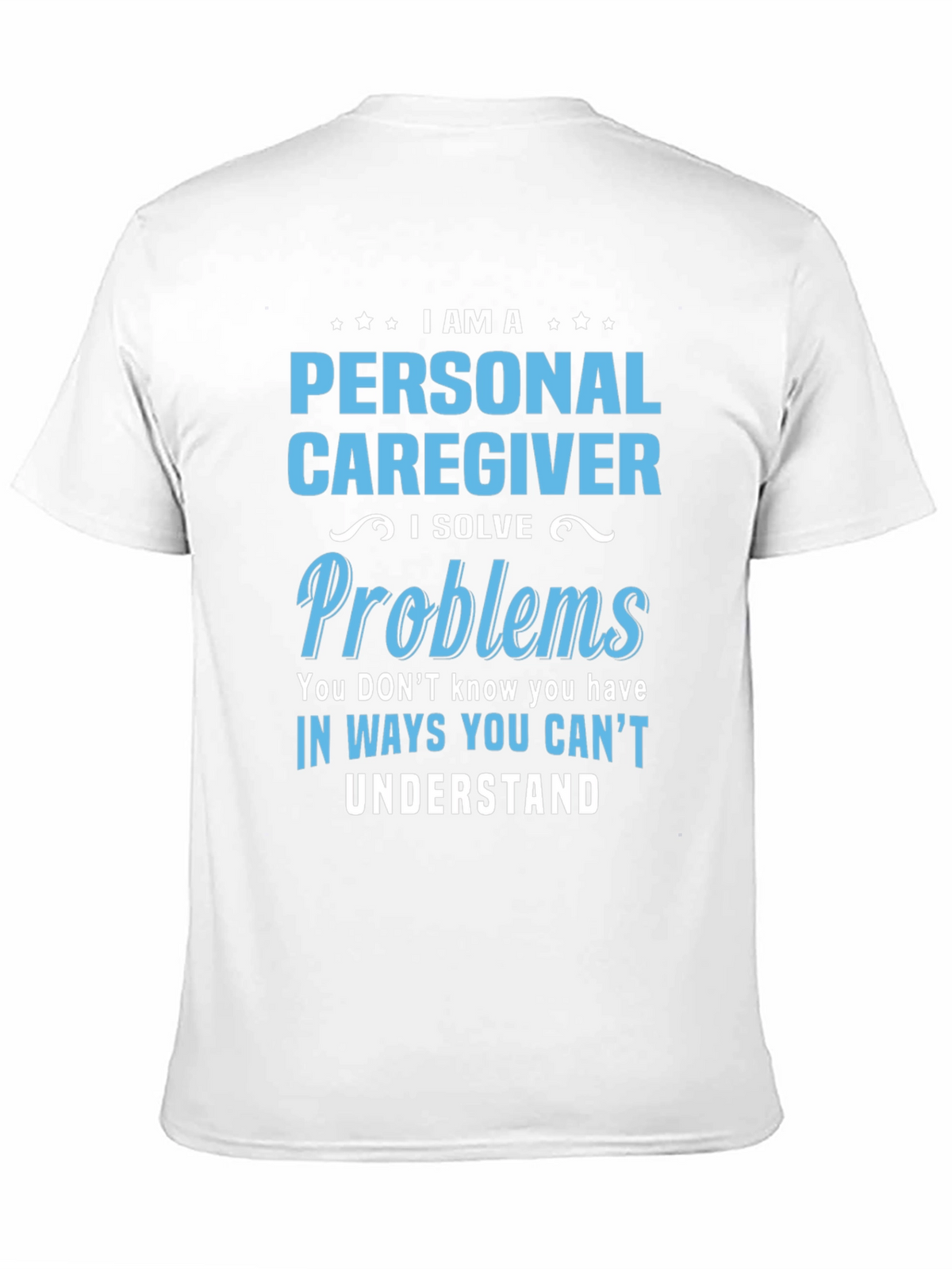 Personal Caregiver T-Shirt - I Solve Problems