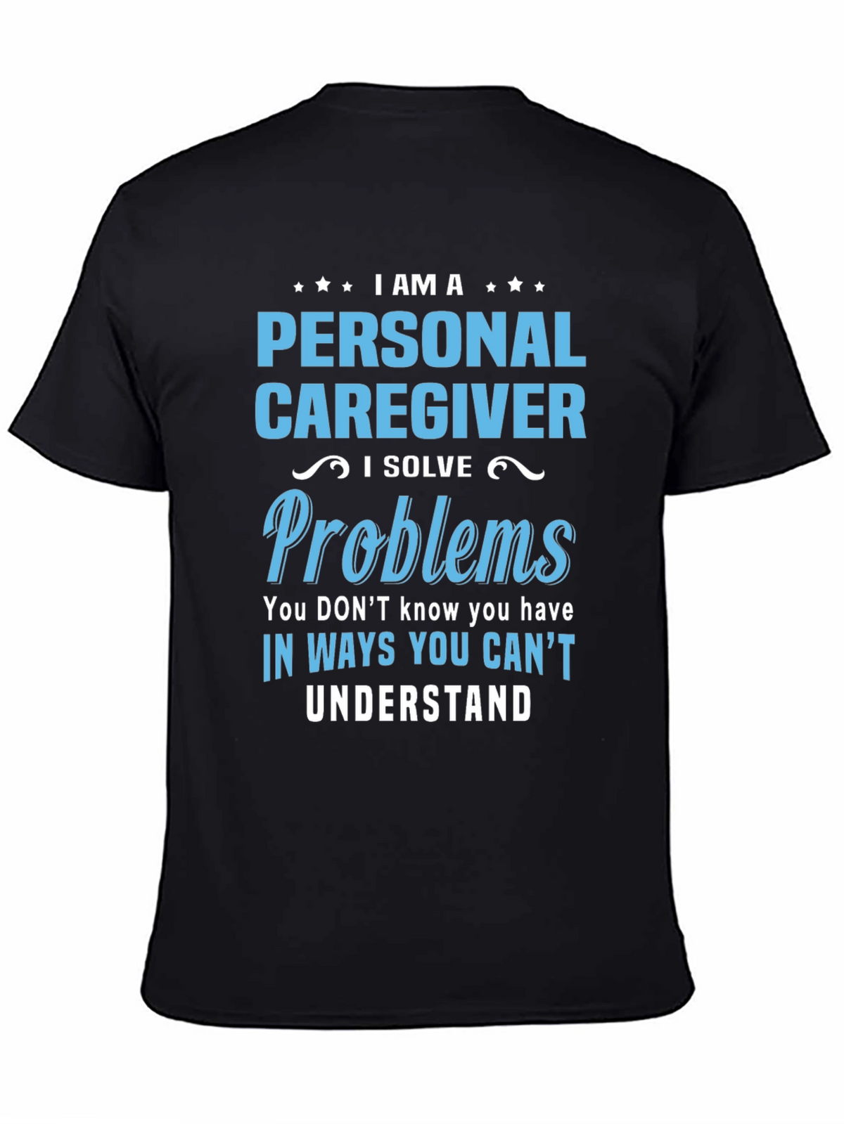 Personal Caregiver T-Shirt - I Solve Problems