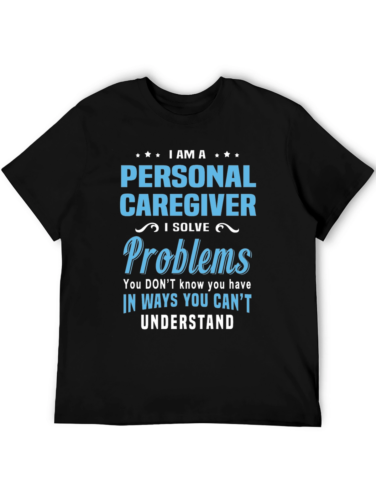Personal Caregiver T-Shirt - I Solve Problems