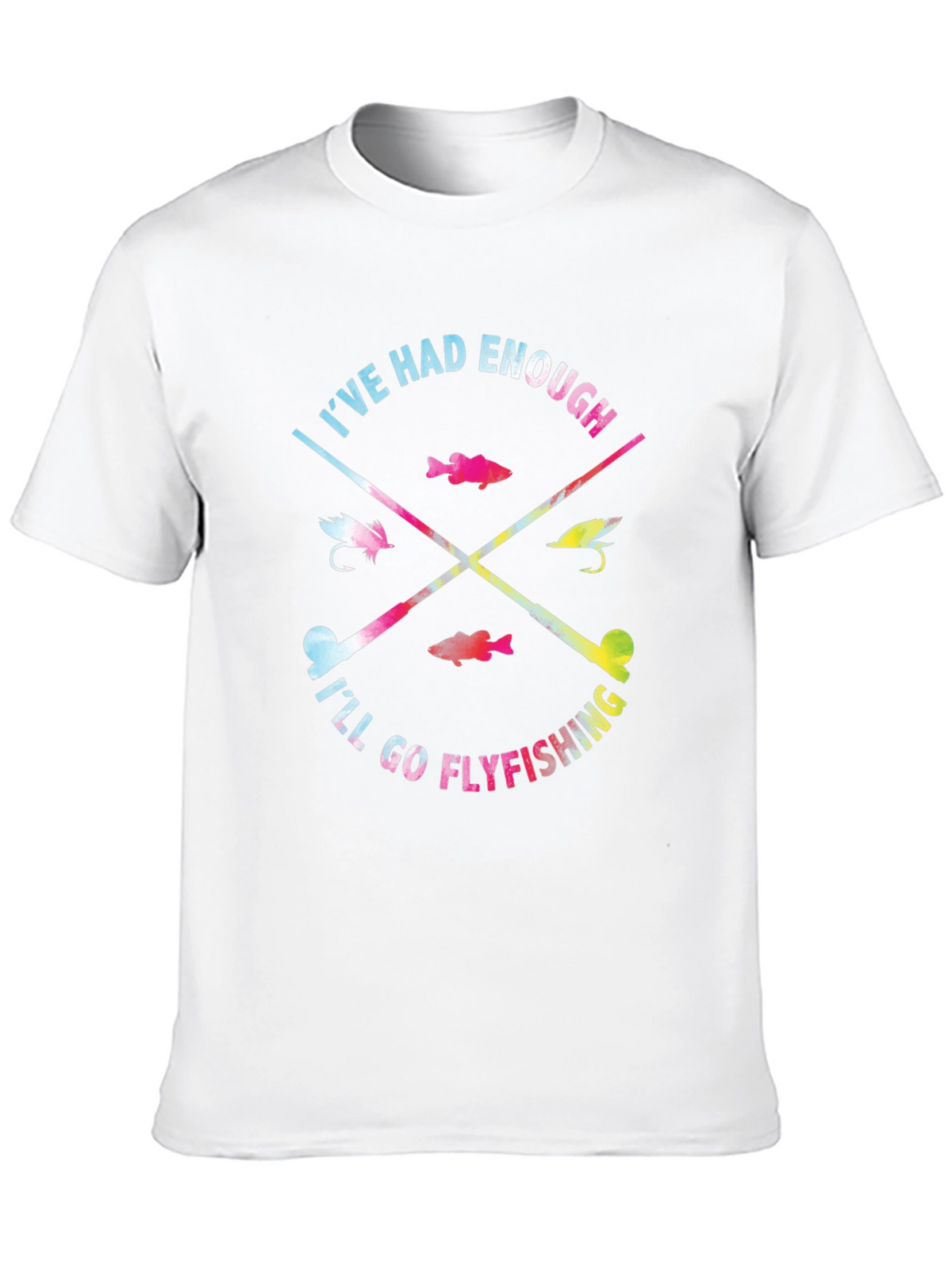 Ive Had Enough Ill Go Flyfishing T-Shirt