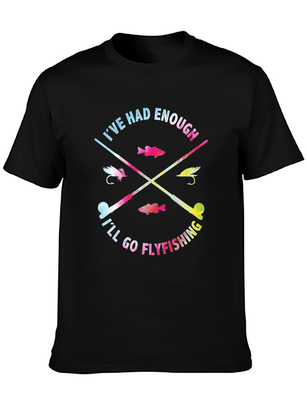 Ive Had Enough Ill Go Flyfishing T-Shirt
