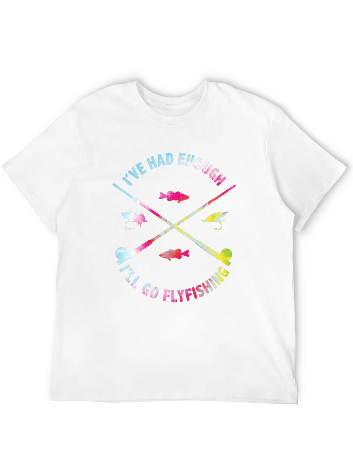 Ive Had Enough Ill Go Flyfishing T-Shirt