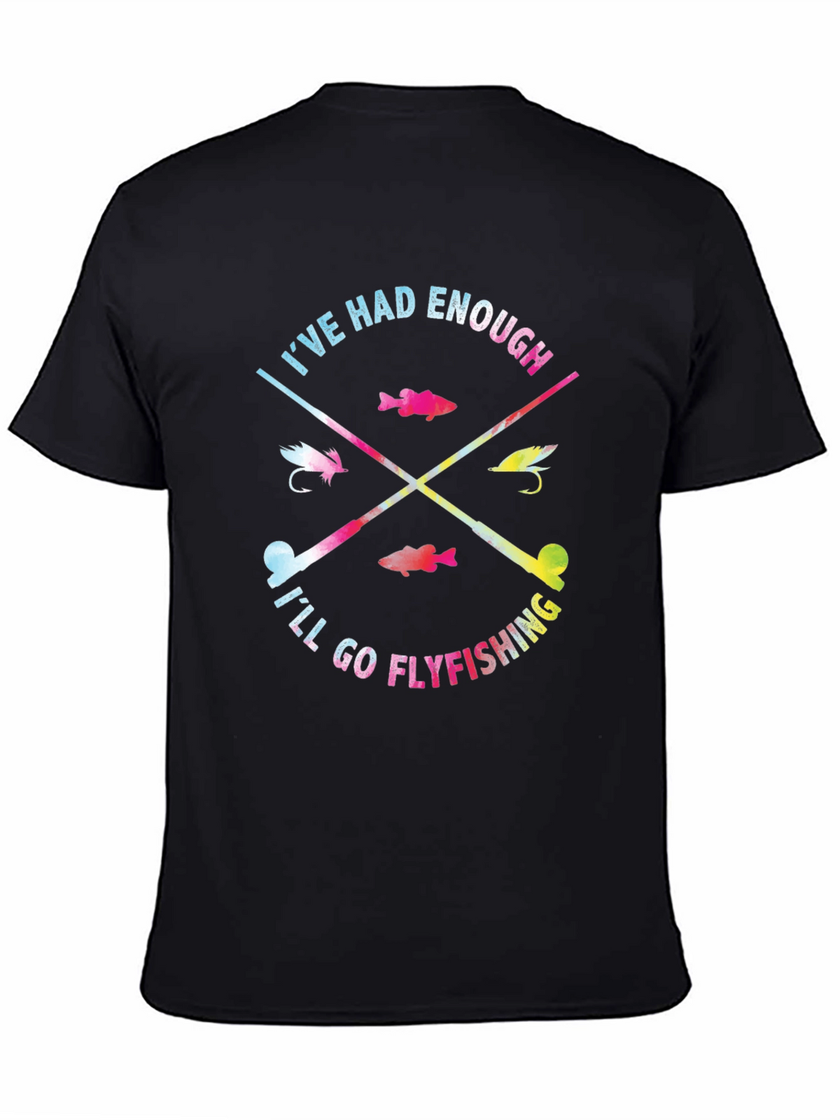 Ive Had Enough Ill Go Flyfishing T-Shirt