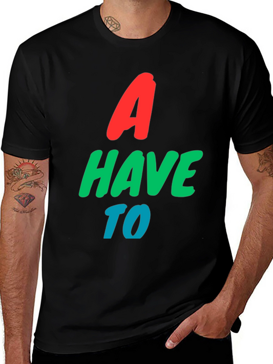 A Have To Graphic T-Shirt