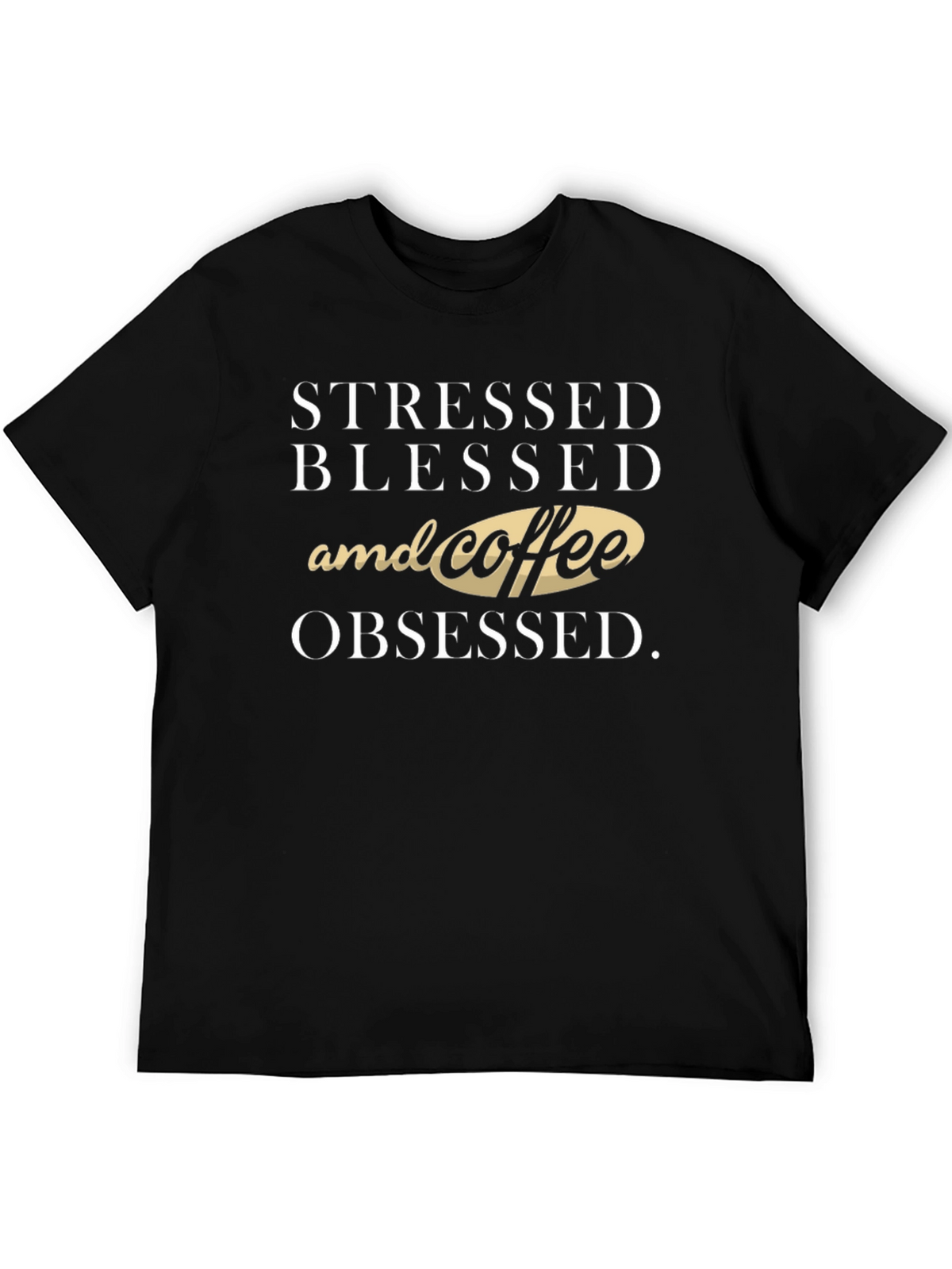 Stressed Blessed & Coffee Obsessed T-Shirt