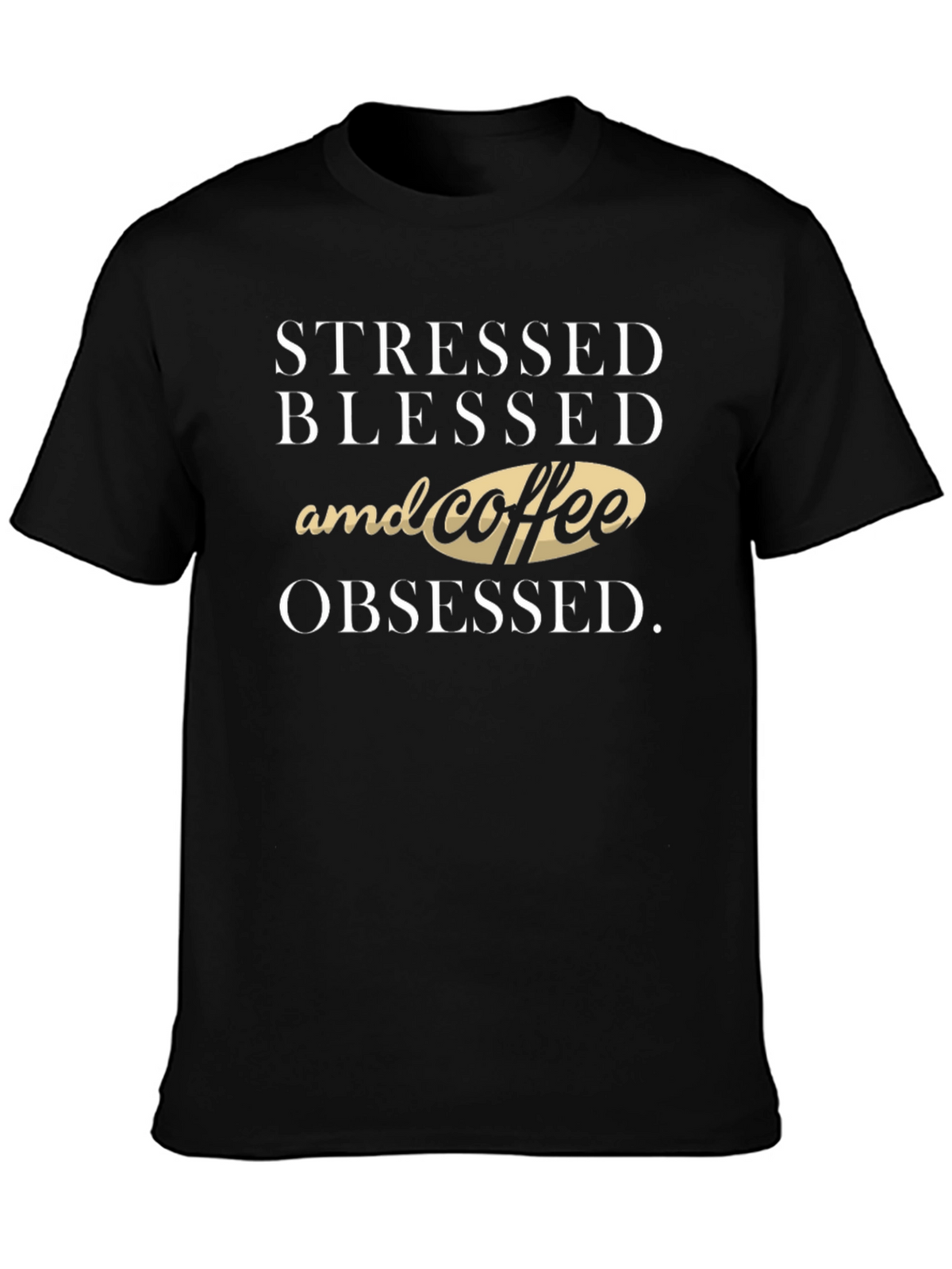 Stressed Blessed & Coffee Obsessed T-Shirt