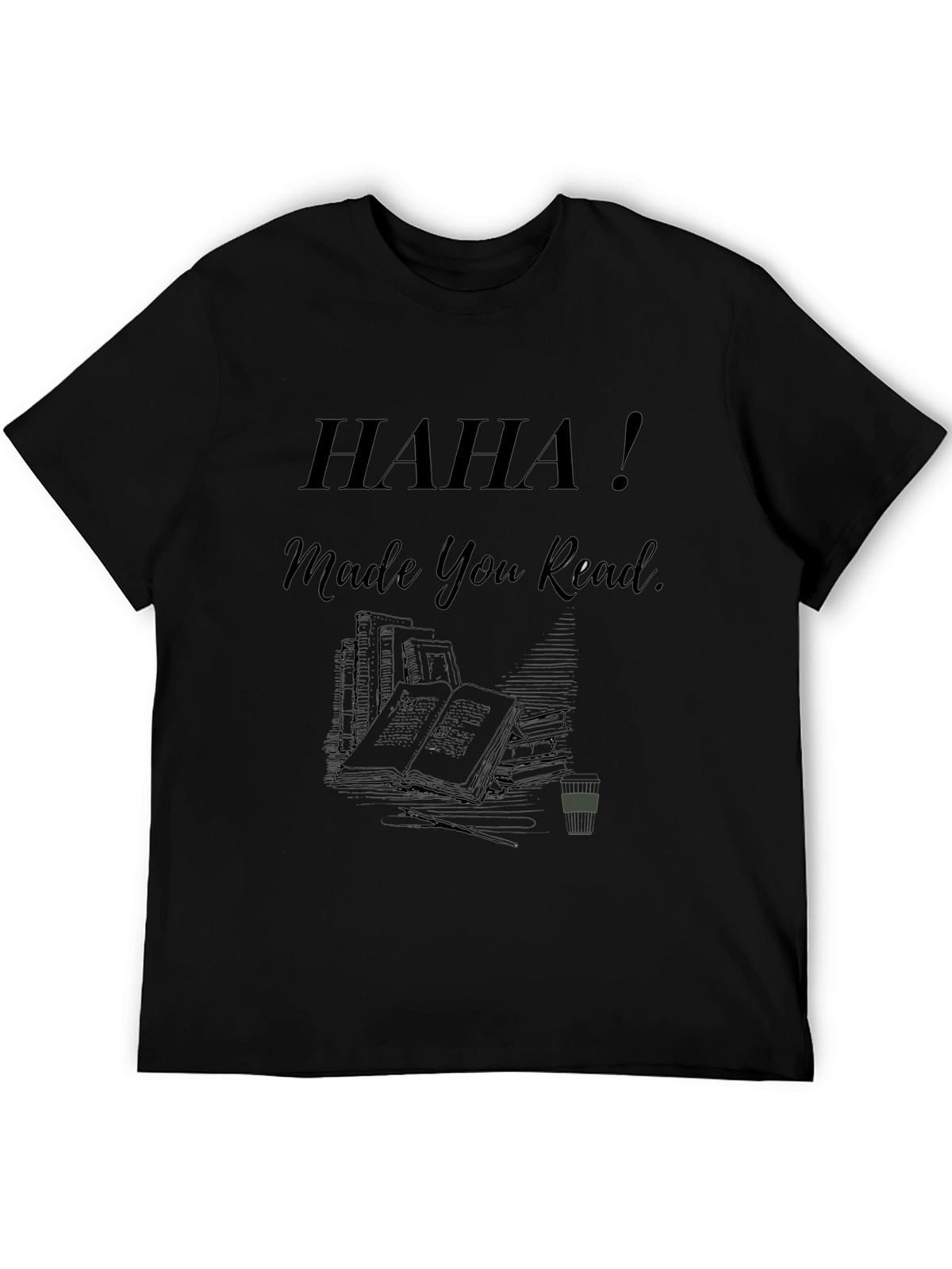 Haha! Made You Read - Novelty Graphic Tee