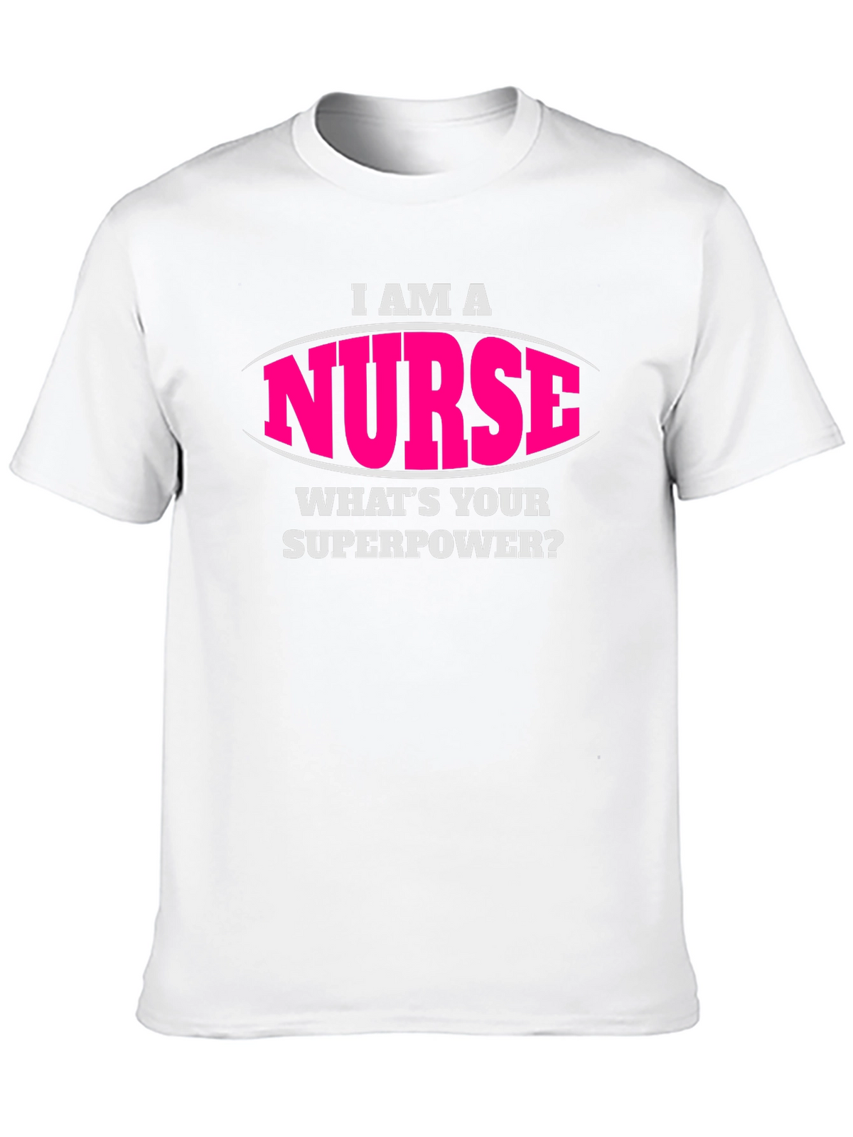 I Am A Nurse Whats Your Superpower T-Shirt