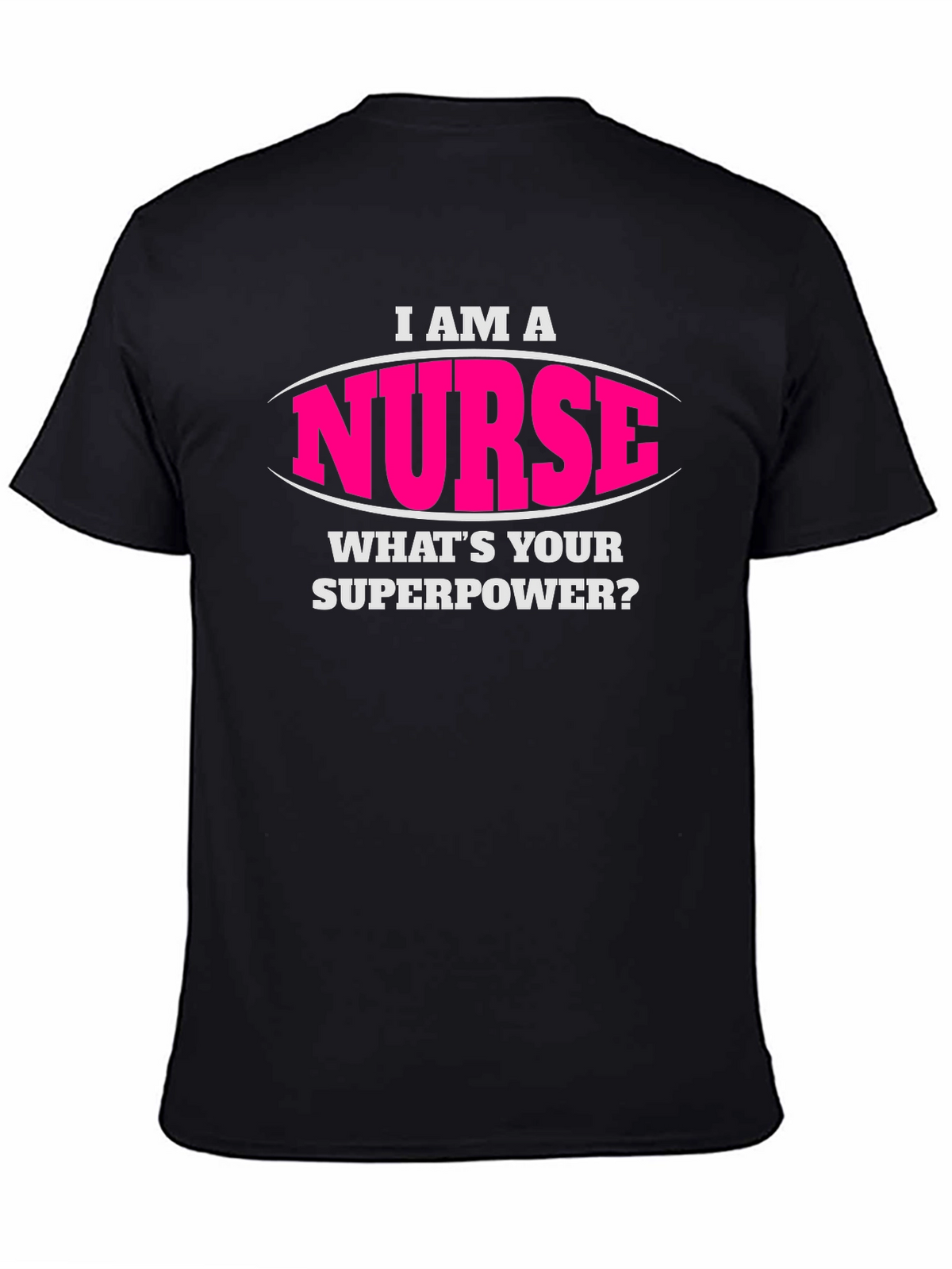 I Am A Nurse Whats Your Superpower T-Shirt
