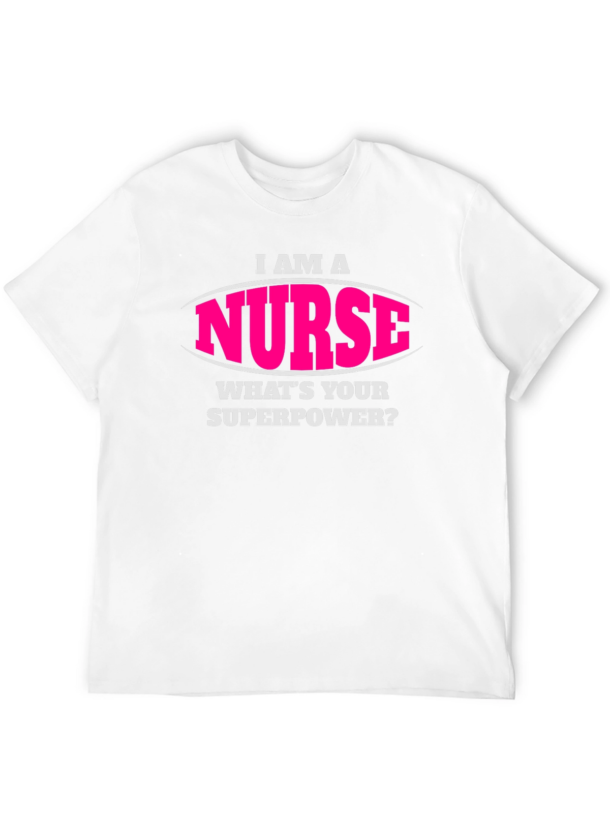 I Am A Nurse Whats Your Superpower T-Shirt