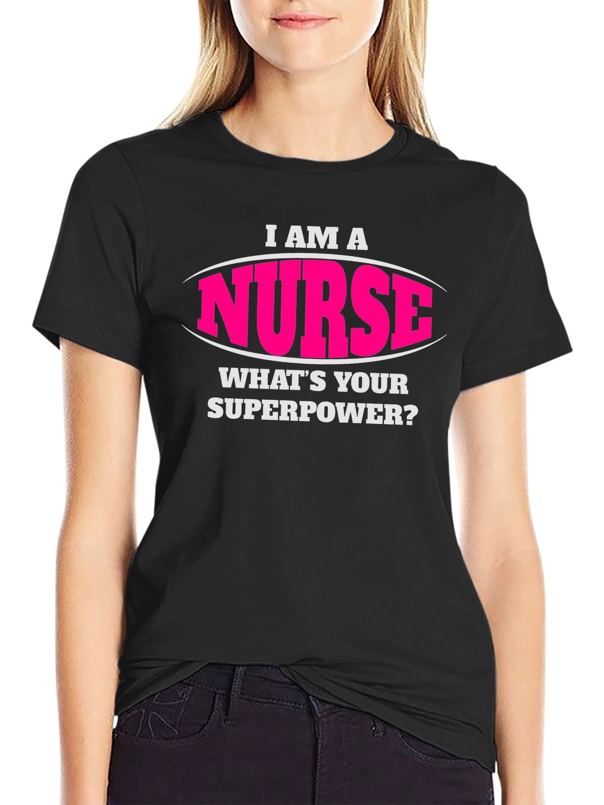 I Am A Nurse Whats Your Superpower T-Shirt