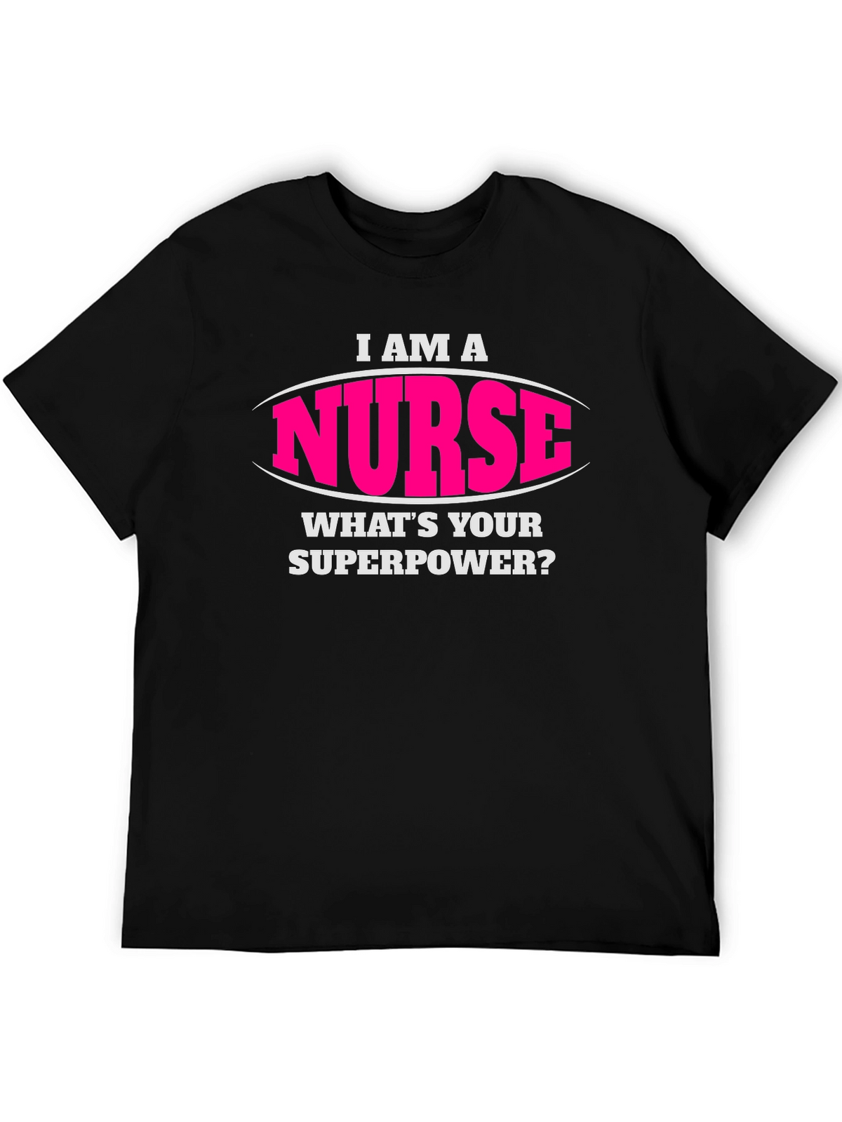 I Am A Nurse Whats Your Superpower T-Shirt