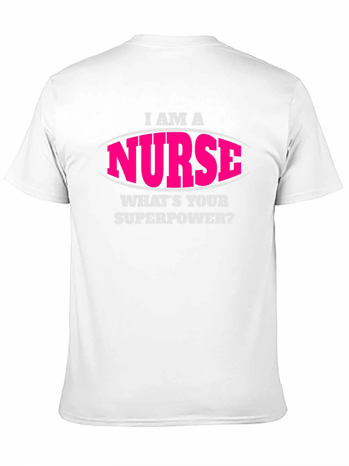 I Am A Nurse Whats Your Superpower T-Shirt