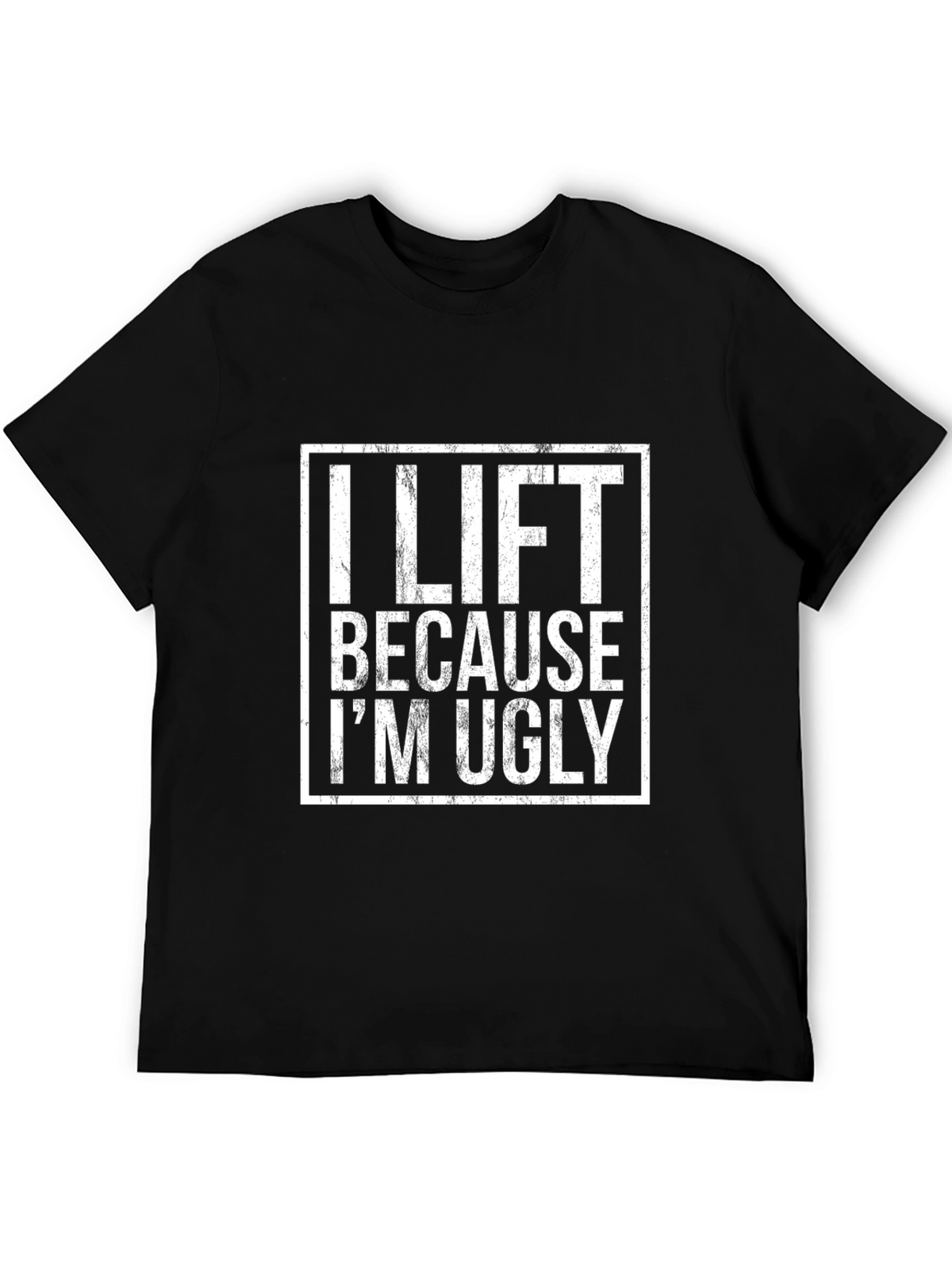Funny Gym T-Shirt - I Lift Because Im Ugly