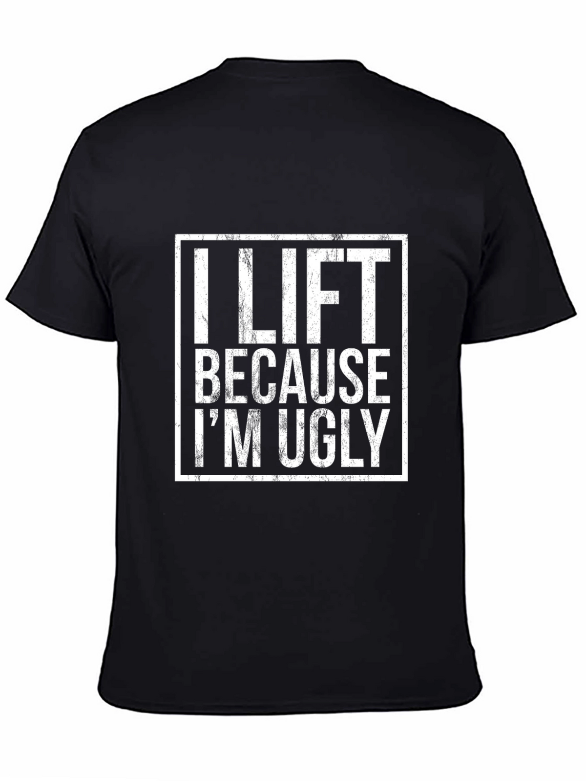 Funny Gym T-Shirt - I Lift Because Im Ugly