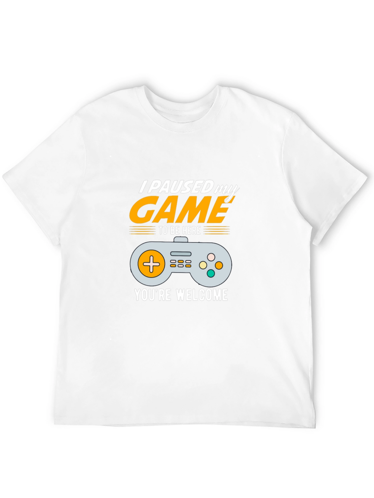 I Paused My Game to Be Here Gamer T-Shirt