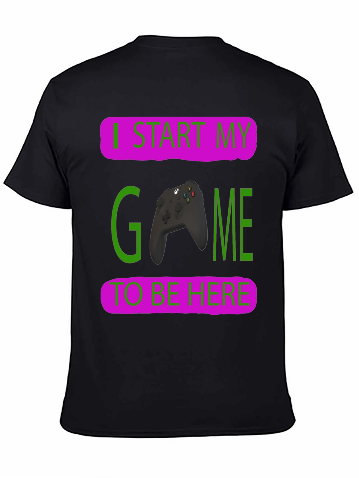 Gamer T-Shirt: I Start My Game To Be Here