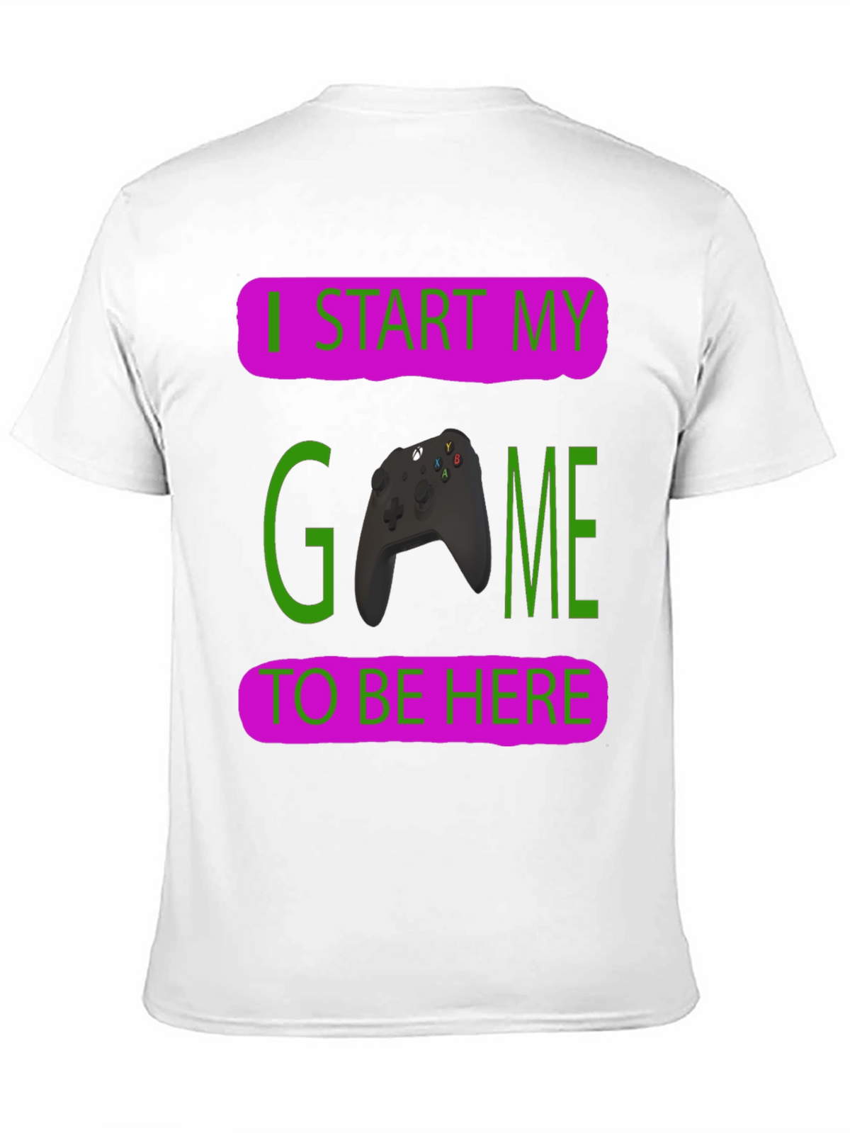 Gamer T-Shirt: I Start My Game To Be Here