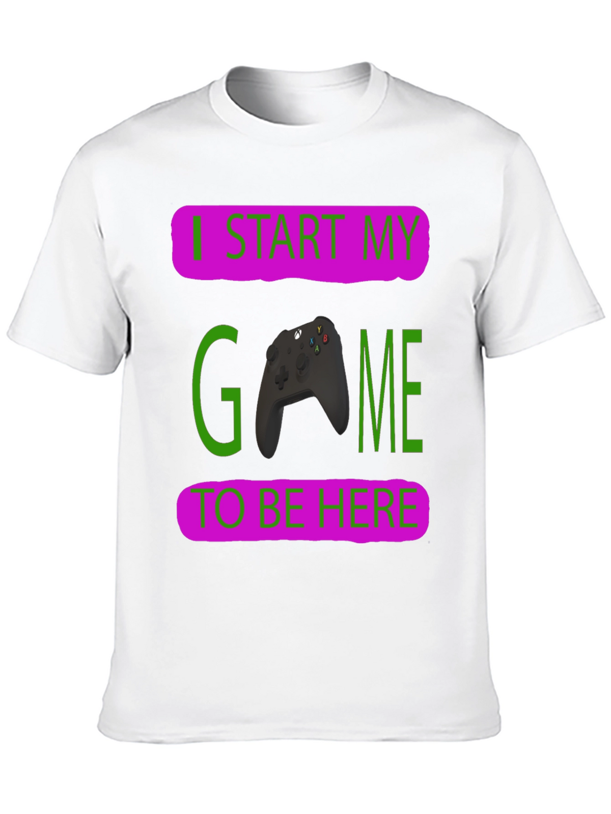 Gamer T-Shirt: I Start My Game To Be Here