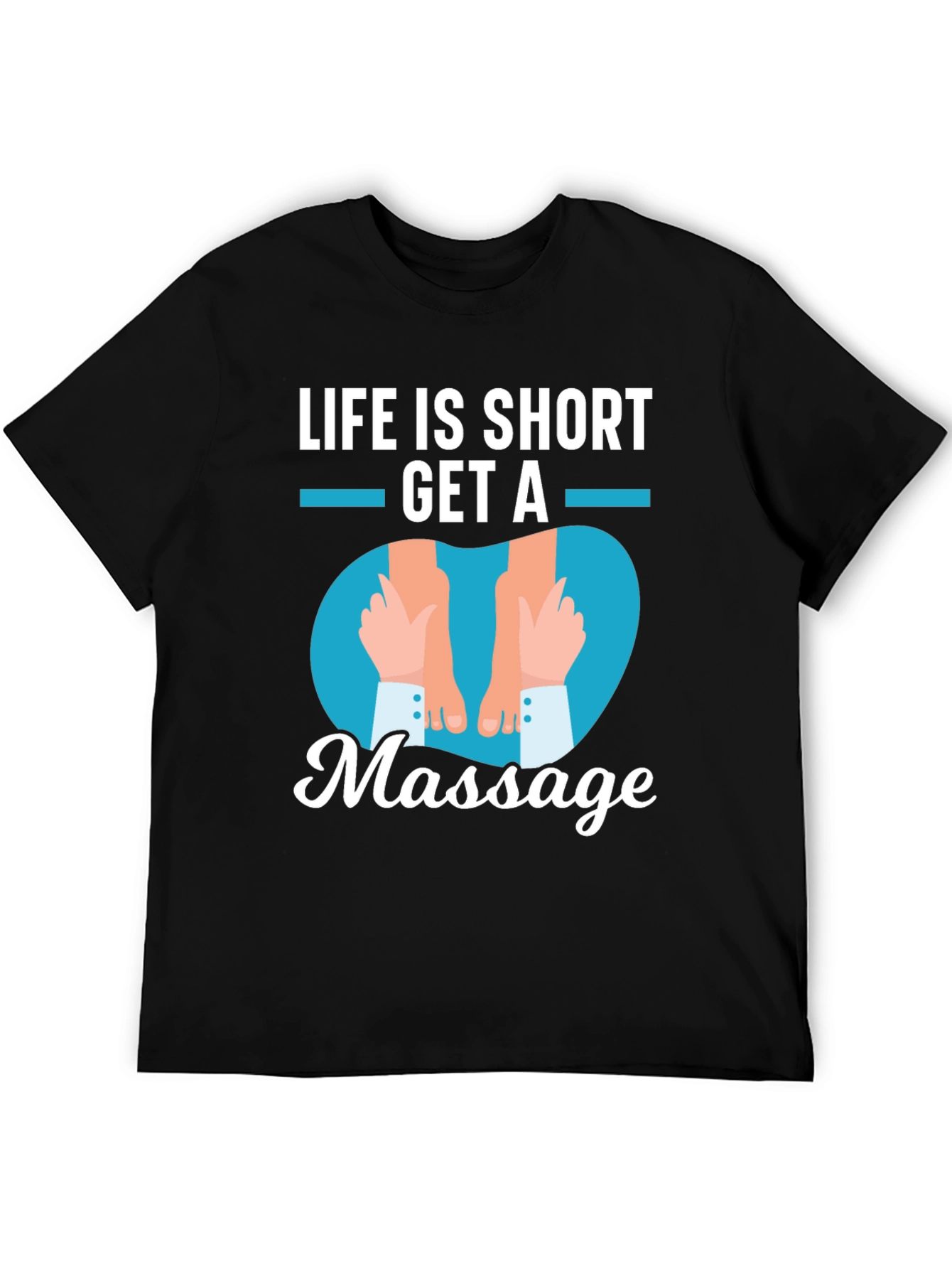 Life is Short Get a Massage Graphic T-Shirt