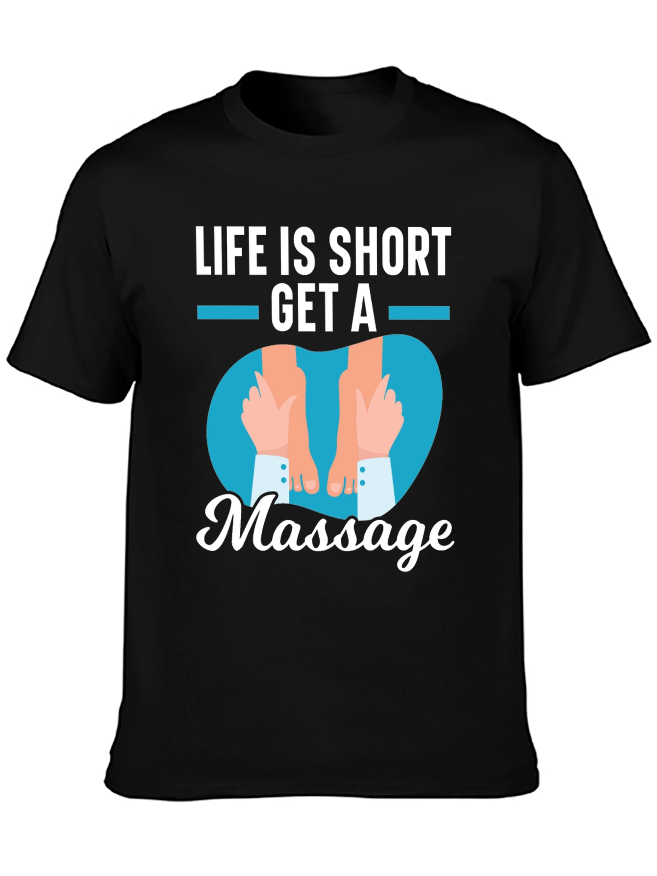Life is Short Get a Massage Graphic T-Shirt