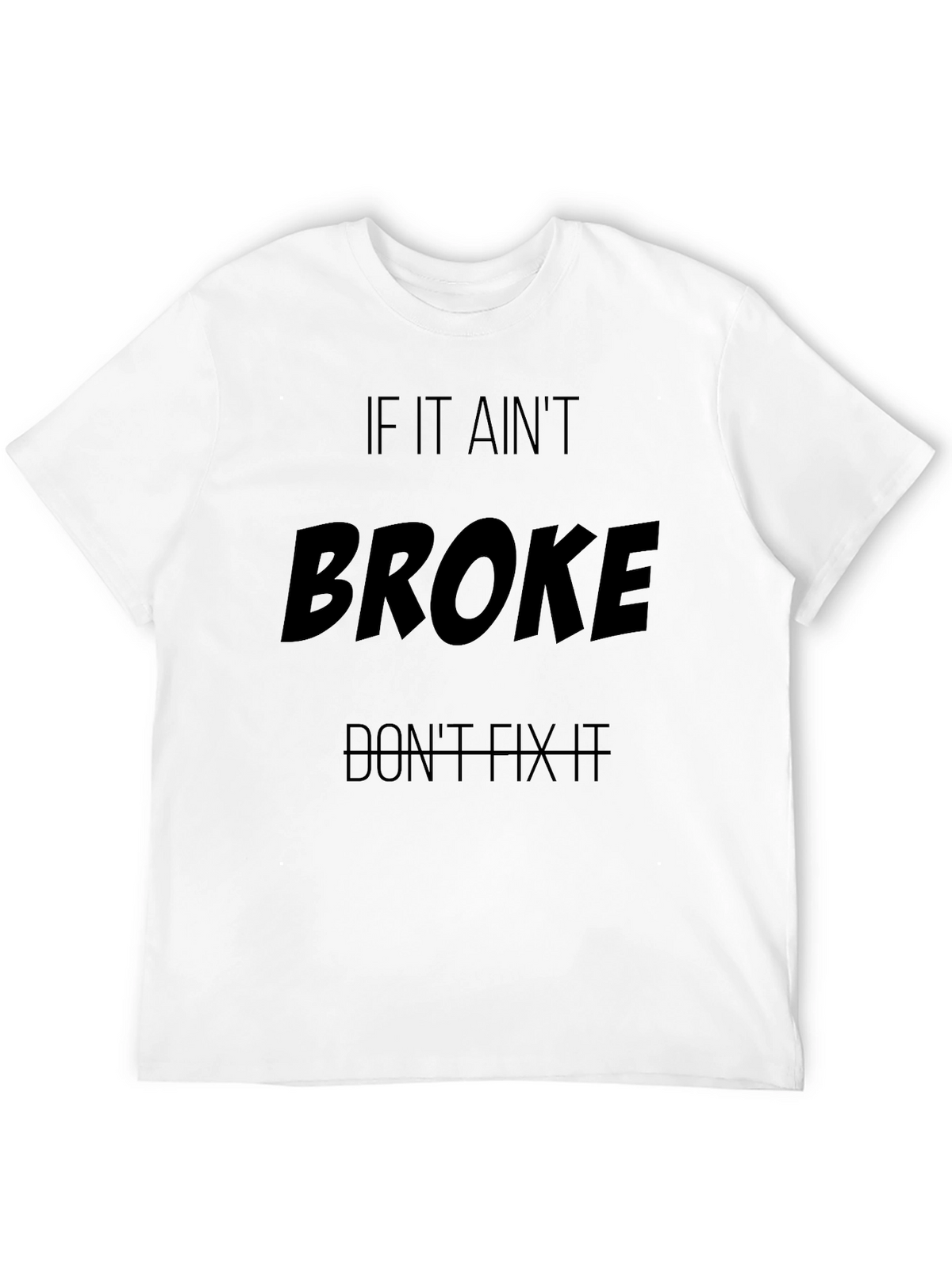 If It Aint Broke T-Shirt - Funny Slogan Tee